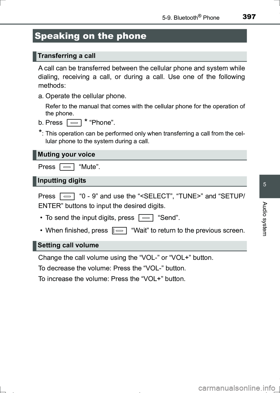 TOYOTA AURIS TOURING SPORTS 2017  Owners Manual 3975-9. Bluetooth® Phone
AURIS Touring Sports_EE (12L13E)
5
Audio system
A call can be transferred between the cellular phone and system while
dialing, receiving a call, or during a call. Use one of 