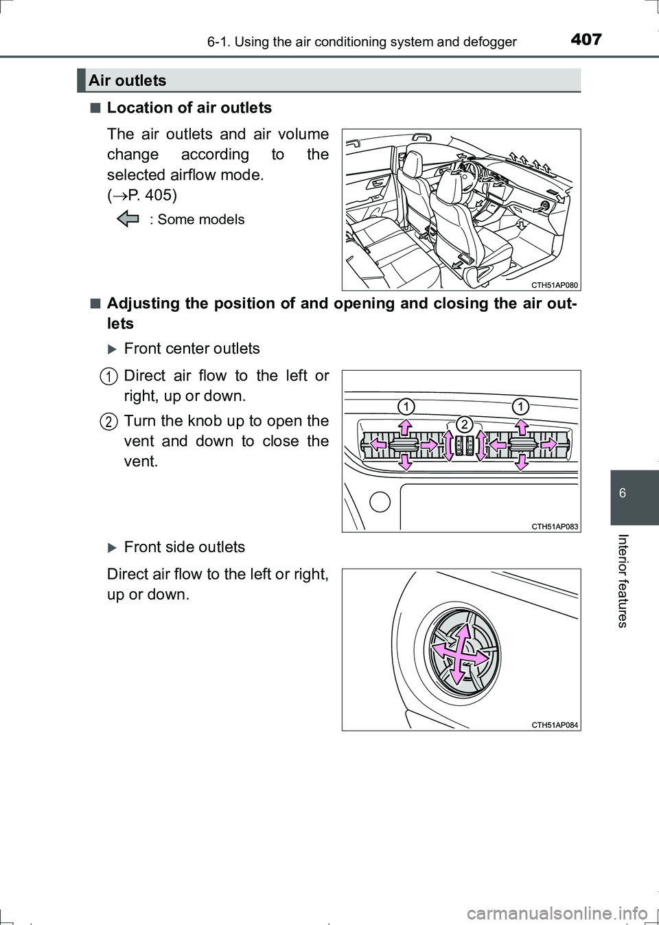 TOYOTA AURIS TOURING SPORTS 2017  Owners Manual 4076-1. Using the air conditioning system and defogger
AURIS Touring Sports_EE (12L13E)
6
Interior features
■Location of air outlets
The air outlets and air volume
change according to the
selected a