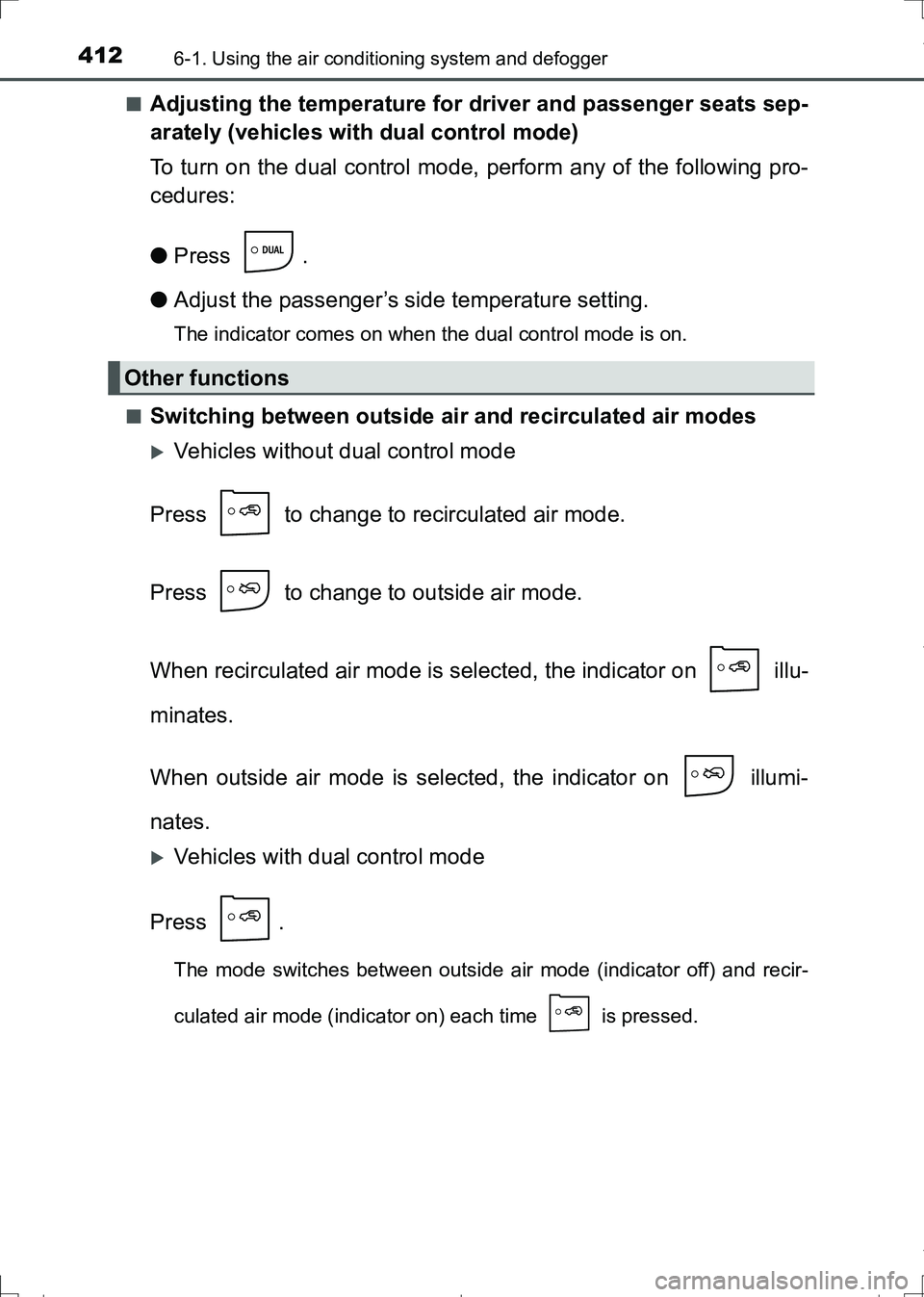 TOYOTA AURIS TOURING SPORTS 2017  Owners Manual 4126-1. Using the air conditioning system and defogger
AURIS Touring Sports_EE (12L13E)■
Adjusting the temperature for driver and passenger seats sep-
arately (vehicles with dual control mode)
To tu
