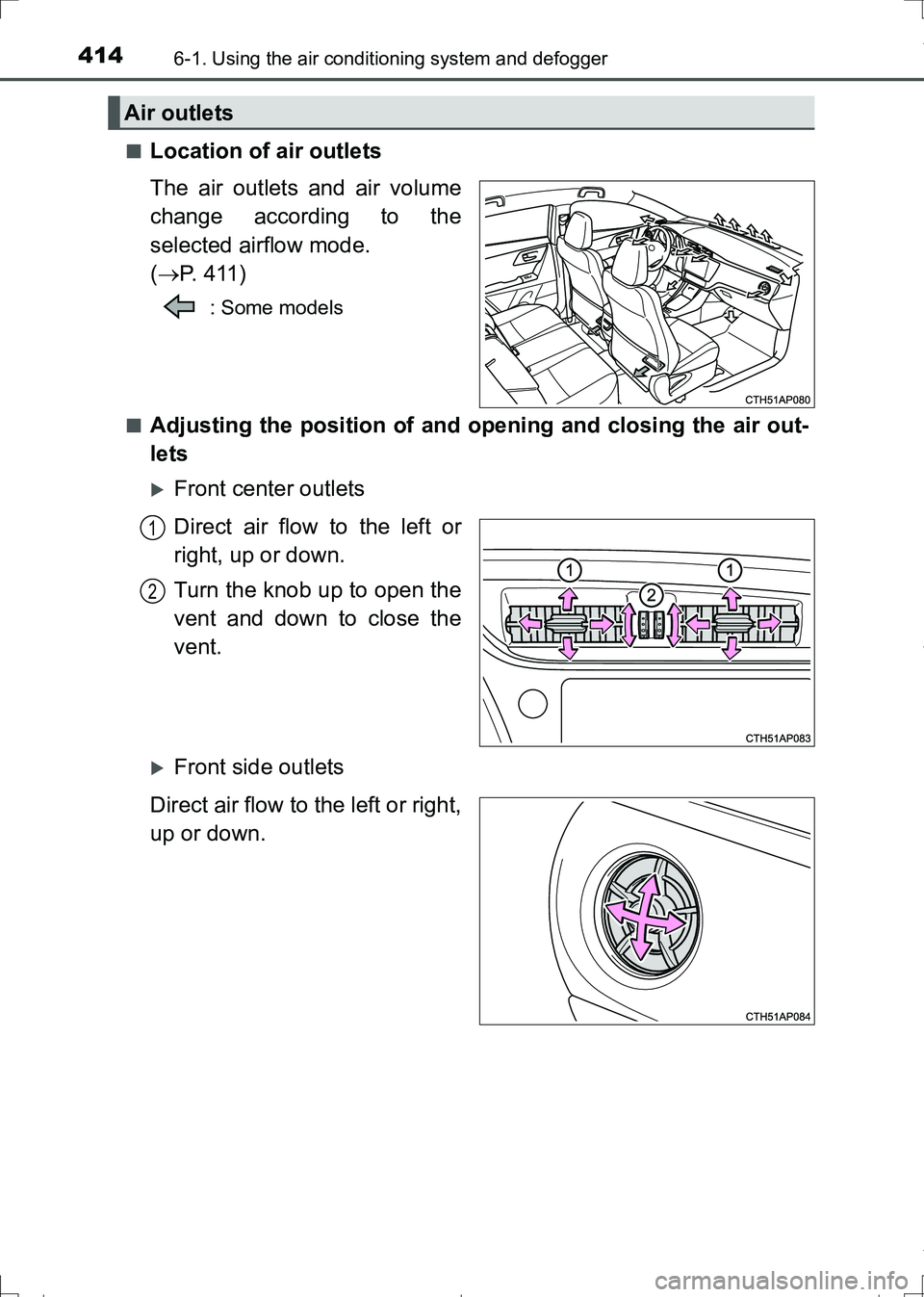 TOYOTA AURIS TOURING SPORTS 2017  Owners Manual 4146-1. Using the air conditioning system and defogger
AURIS Touring Sports_EE (12L13E)■
Location of air outlets
The air outlets and air volume
change according to the
selected airflow mode. 
(P.