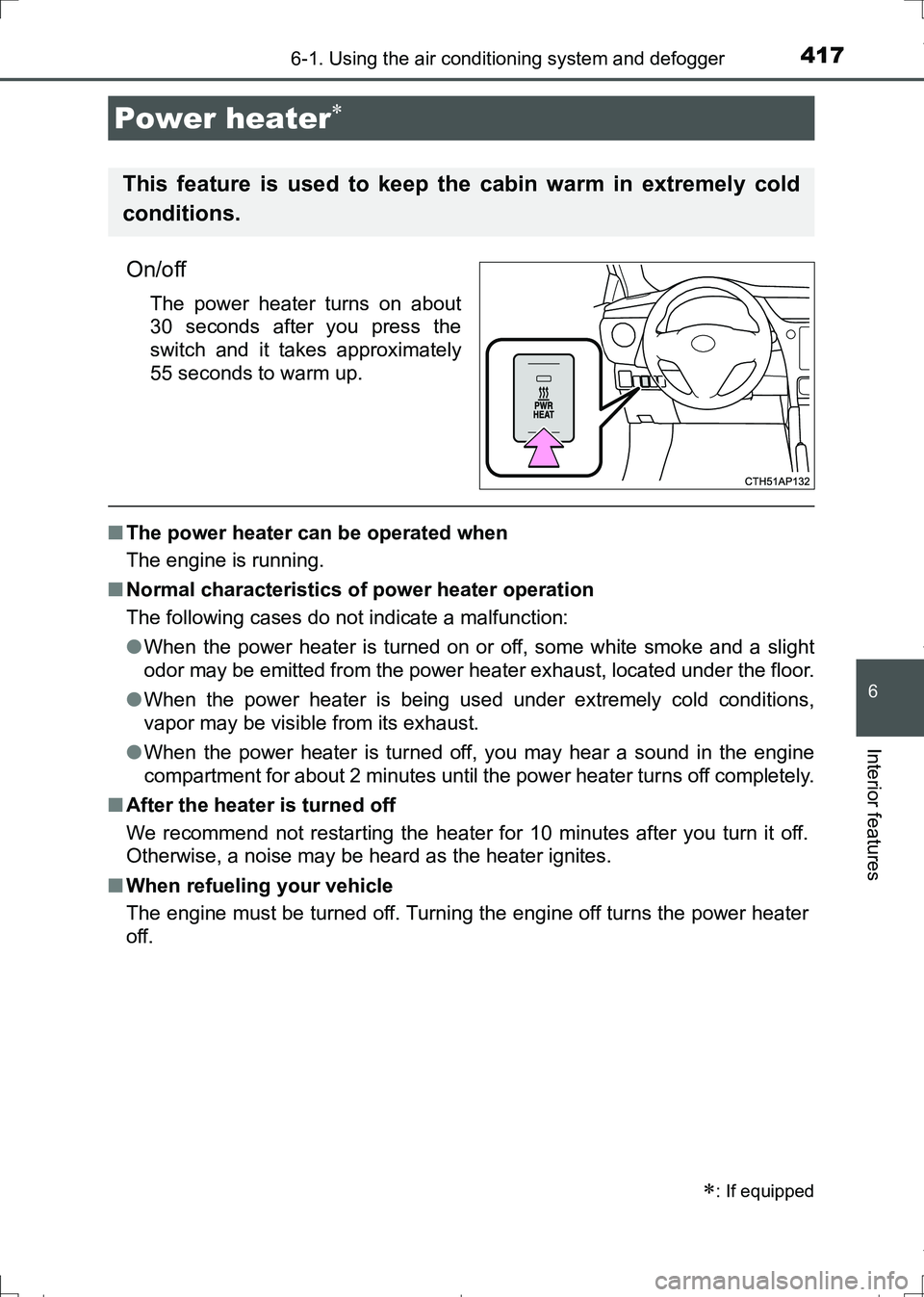 TOYOTA AURIS TOURING SPORTS 2017 Owners Manual 4176-1. Using the air conditioning system and defogger
AURIS Touring Sports_EE (12L13E)
6
Interior features
On/off
The power heater turns on about
30 seconds after you press the
switch and it takes ap TOYOTA AURIS TOURING SPORTS 2017 Owners Manual 4176-1. Using the air conditioning system and defogger
AURIS Touring Sports_EE (12L13E)
6
Interior features
On/off
The power heater turns on about
30 seconds after you press the
switch and it takes ap