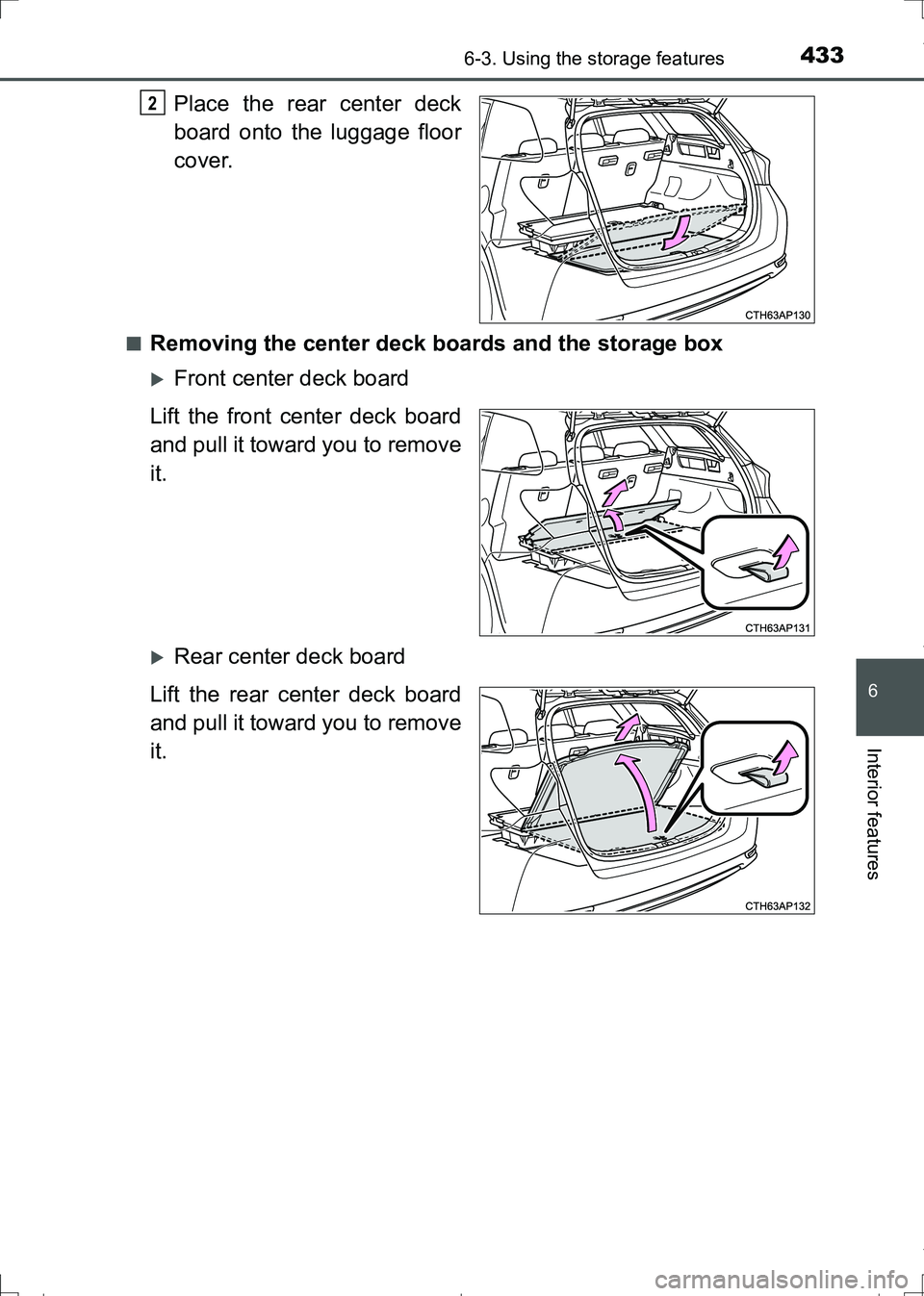 TOYOTA AURIS TOURING SPORTS 2017  Owners Manual 4336-3. Using the storage features
AURIS Touring Sports_EE (12L13E)
6
Interior features
Place the rear center deck
board onto the luggage floor
cover.
■Removing the center deck boards and the storag