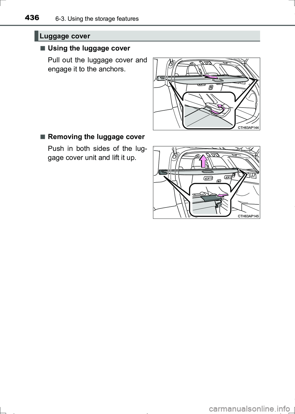 TOYOTA AURIS TOURING SPORTS 2017  Owners Manual 4366-3. Using the storage features
AURIS Touring Sports_EE (12L13E)■
Using the luggage cover
Pull out the luggage cover and
engage it to the anchors. 
■Removing the luggage cover
Push in both side