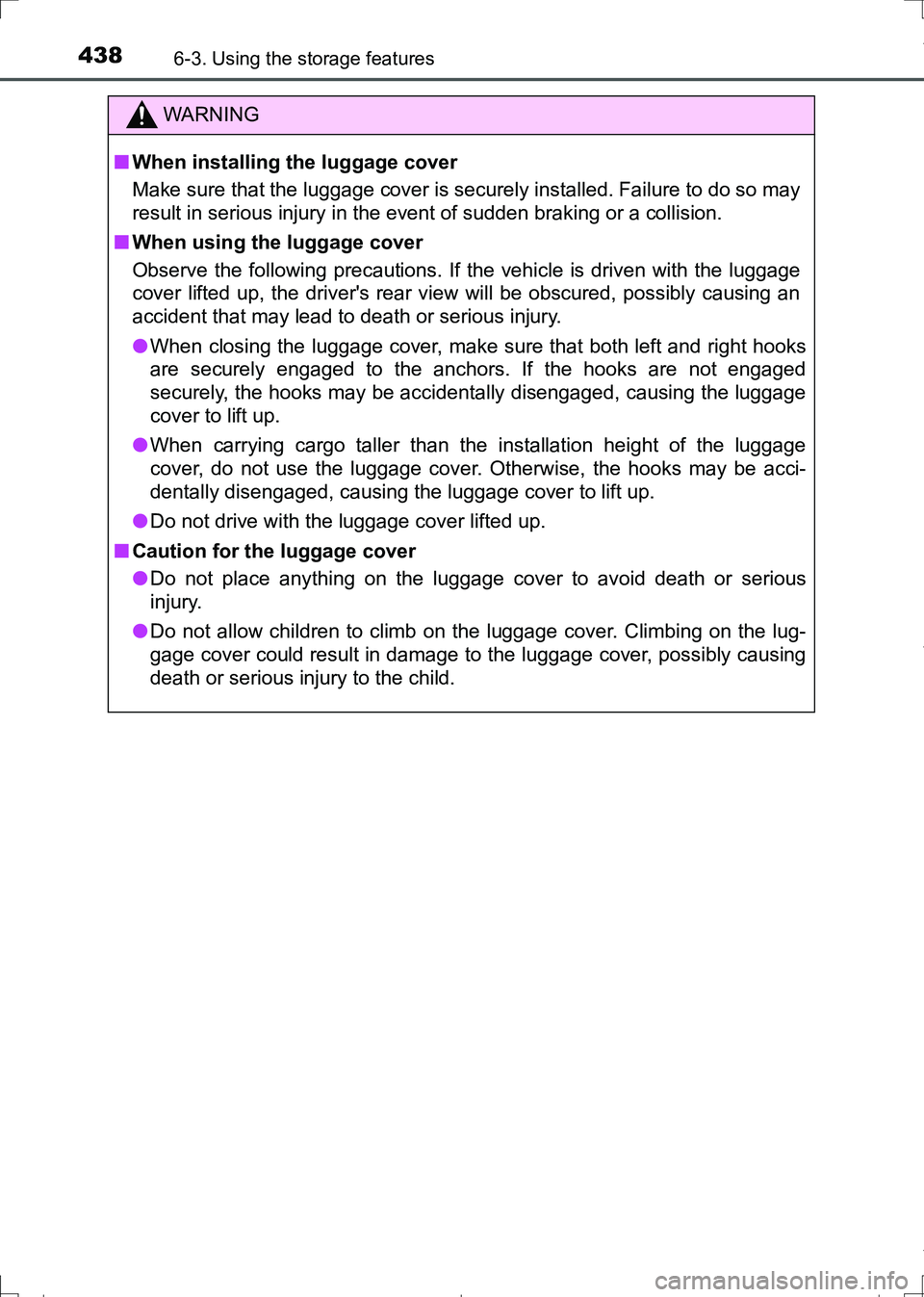 TOYOTA AURIS TOURING SPORTS 2017 Owners Manual 4386-3. Using the storage features
AURIS Touring Sports_EE (12L13E)
WARNING
■When installing the luggage cover
Make sure that the luggage cover is securely installed. Failure to do so may
result in TOYOTA AURIS TOURING SPORTS 2017 Owners Manual 4386-3. Using the storage features
AURIS Touring Sports_EE (12L13E)
WARNING
■When installing the luggage cover
Make sure that the luggage cover is securely installed. Failure to do so may
result in