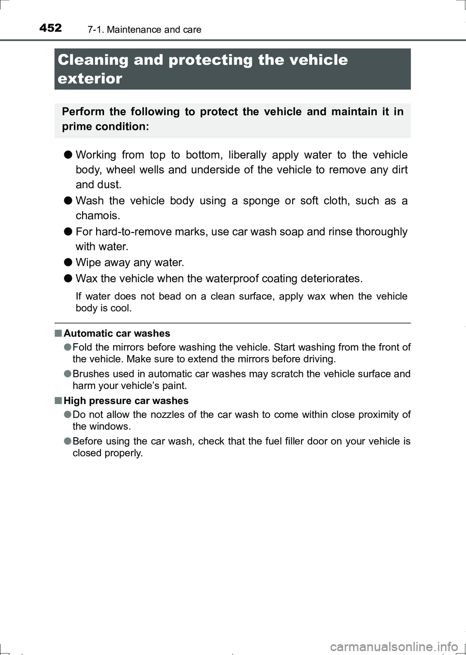 TOYOTA AURIS TOURING SPORTS 2017 Owners Manual 452
AURIS Touring Sports_EE (12L13E)
7-1. Maintenance and care
●Working from top to bottom, liberally apply water to the vehicle
body, wheel wells and underside of the vehicle to remove any dirt
and TOYOTA AURIS TOURING SPORTS 2017 Owners Manual 452
AURIS Touring Sports_EE (12L13E)
7-1. Maintenance and care
●Working from top to bottom, liberally apply water to the vehicle
body, wheel wells and underside of the vehicle to remove any dirt
and