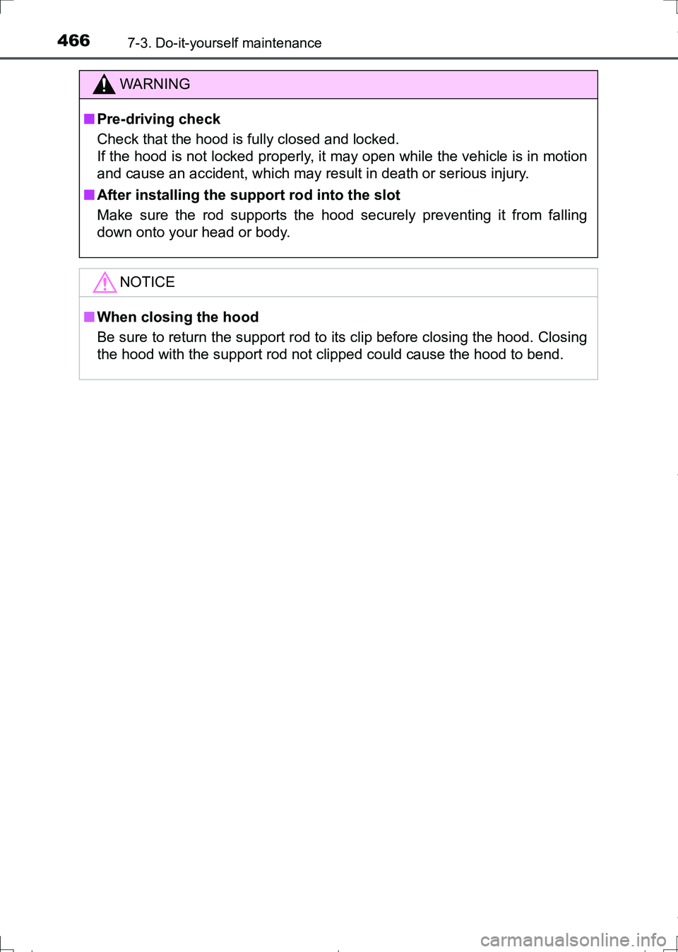 TOYOTA AURIS TOURING SPORTS 2017  Owners Manual 4667-3. Do-it-yourself maintenance
AURIS Touring Sports_EE (12L13E)
WARNING
■Pre-driving check
Check that the hood is fully closed and locked. 
If the hood is not locked properly, it may open while 