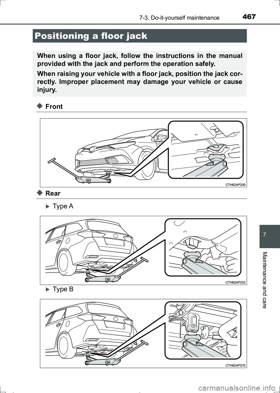 TOYOTA AURIS TOURING SPORTS 2017  Owners Manual 4677-3. Do-it-yourself maintenance
AURIS Touring Sports_EE (12L13E)
7
Maintenance and care
◆Front
◆Rear
Type A
Type B
Positioning a floor jack
When using a floor jack, follow the instruction