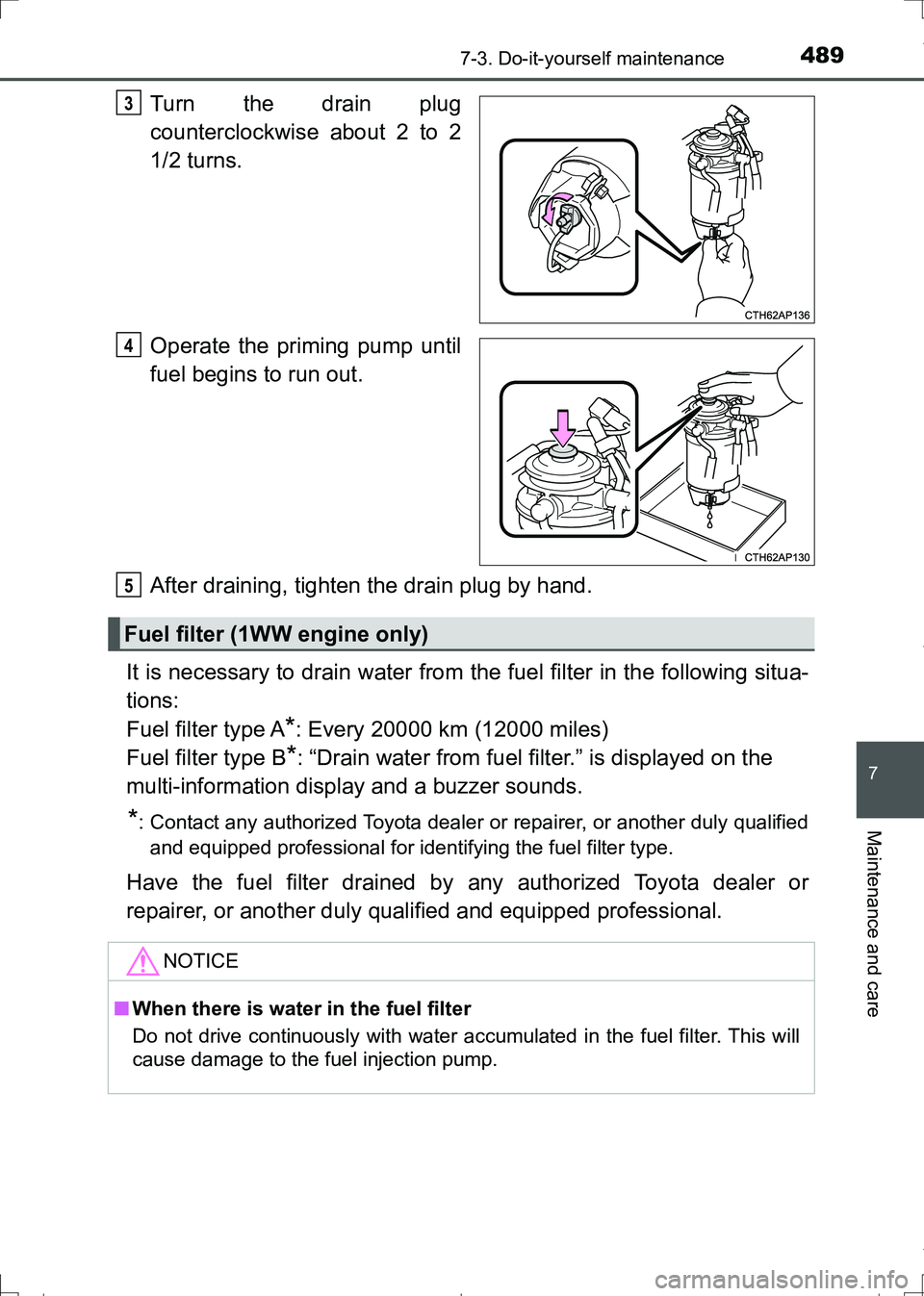 TOYOTA AURIS TOURING SPORTS 2017 Owners Manual 4897-3. Do-it-yourself maintenance
AURIS Touring Sports_EE (12L13E)
7
Maintenance and care
Turn the drain plug
counterclockwise about 2 to 2
1/2 turns.
Operate the priming pump until
fuel begins to ru TOYOTA AURIS TOURING SPORTS 2017 Owners Manual 4897-3. Do-it-yourself maintenance
AURIS Touring Sports_EE (12L13E)
7
Maintenance and care
Turn the drain plug
counterclockwise about 2 to 2
1/2 turns.
Operate the priming pump until
fuel begins to ru