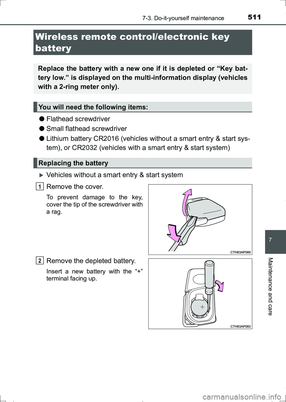 TOYOTA AURIS TOURING SPORTS 2017  Owners Manual 5117-3. Do-it-yourself maintenance
AURIS Touring Sports_EE (12L13E)
7
Maintenance and care
●Flathead screwdriver
●Small flathead screwdriver
●Lithium battery CR2016 (vehicles without a smart ent