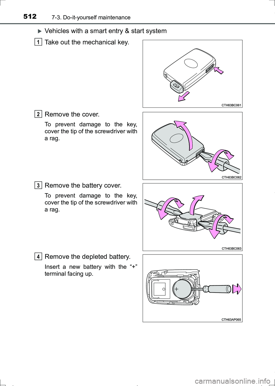 TOYOTA AURIS TOURING SPORTS 2017  Owners Manual 5127-3. Do-it-yourself maintenance
AURIS Touring Sports_EE (12L13E)
Vehicles with a smart entry & start system
Take out the mechanical key.
Remove the cover.
To prevent damage to the key,
cover the