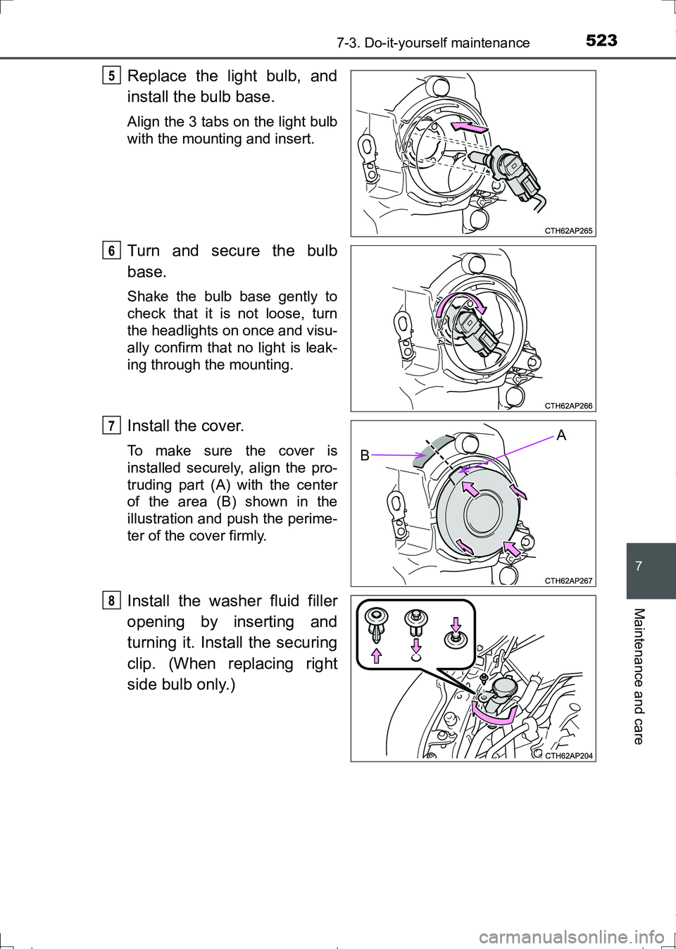 TOYOTA AURIS TOURING SPORTS 2017  Owners Manual 5237-3. Do-it-yourself maintenance
AURIS Touring Sports_EE (12L13E)
7
Maintenance and care
Replace the light bulb, and
install the bulb base. 
Align the 3 tabs on the light bulb
with the mounting and 