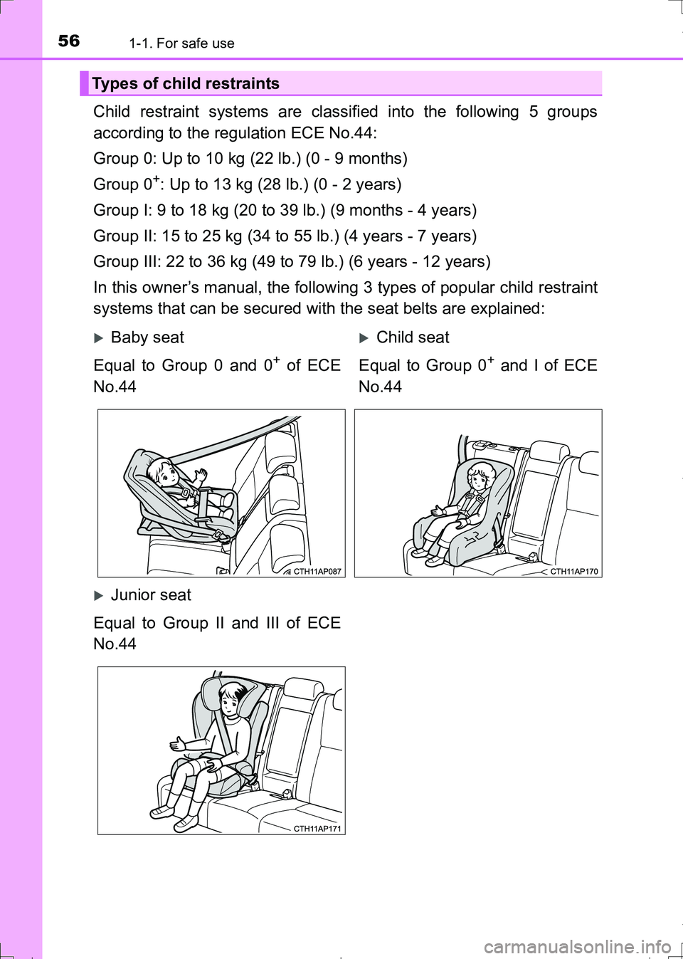 TOYOTA AURIS TOURING SPORTS 2017  Owners Manual 561-1. For safe use
AURIS Touring Sports_EE (12L13E)
Child restraint systems are classified into the following 5 groups
according to the regulation ECE No.44:
Group 0: Up to 10 kg (22 lb.) (0 - 9 mont