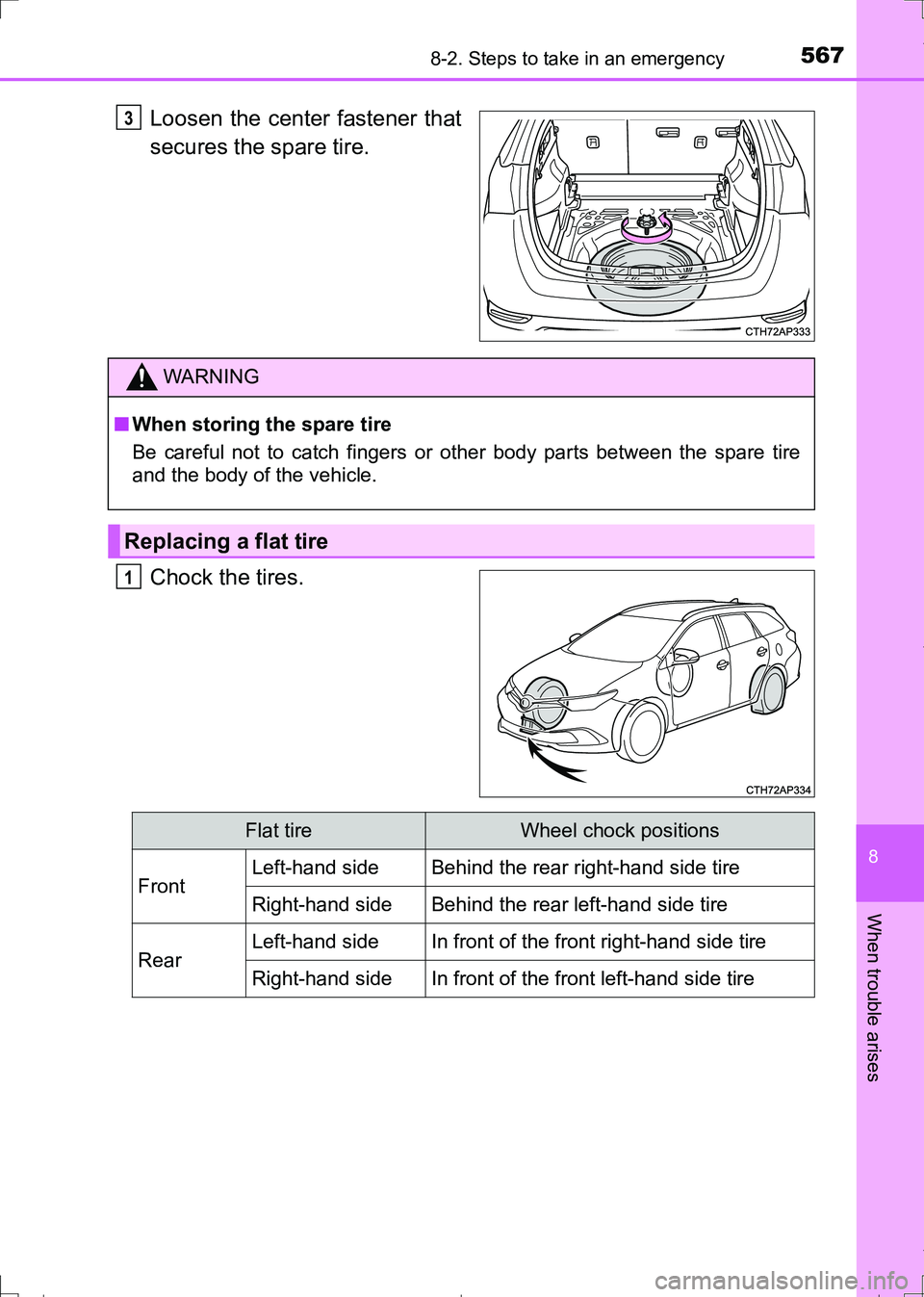TOYOTA AURIS TOURING SPORTS 2017  Owners Manual 5678-2. Steps to take in an emergency
AURIS Touring Sports_EE (12L13E)
8
When trouble arises
Loosen the center fastener that
secures the spare tire.
Chock the tires.3
WARNING
■When storing the spare