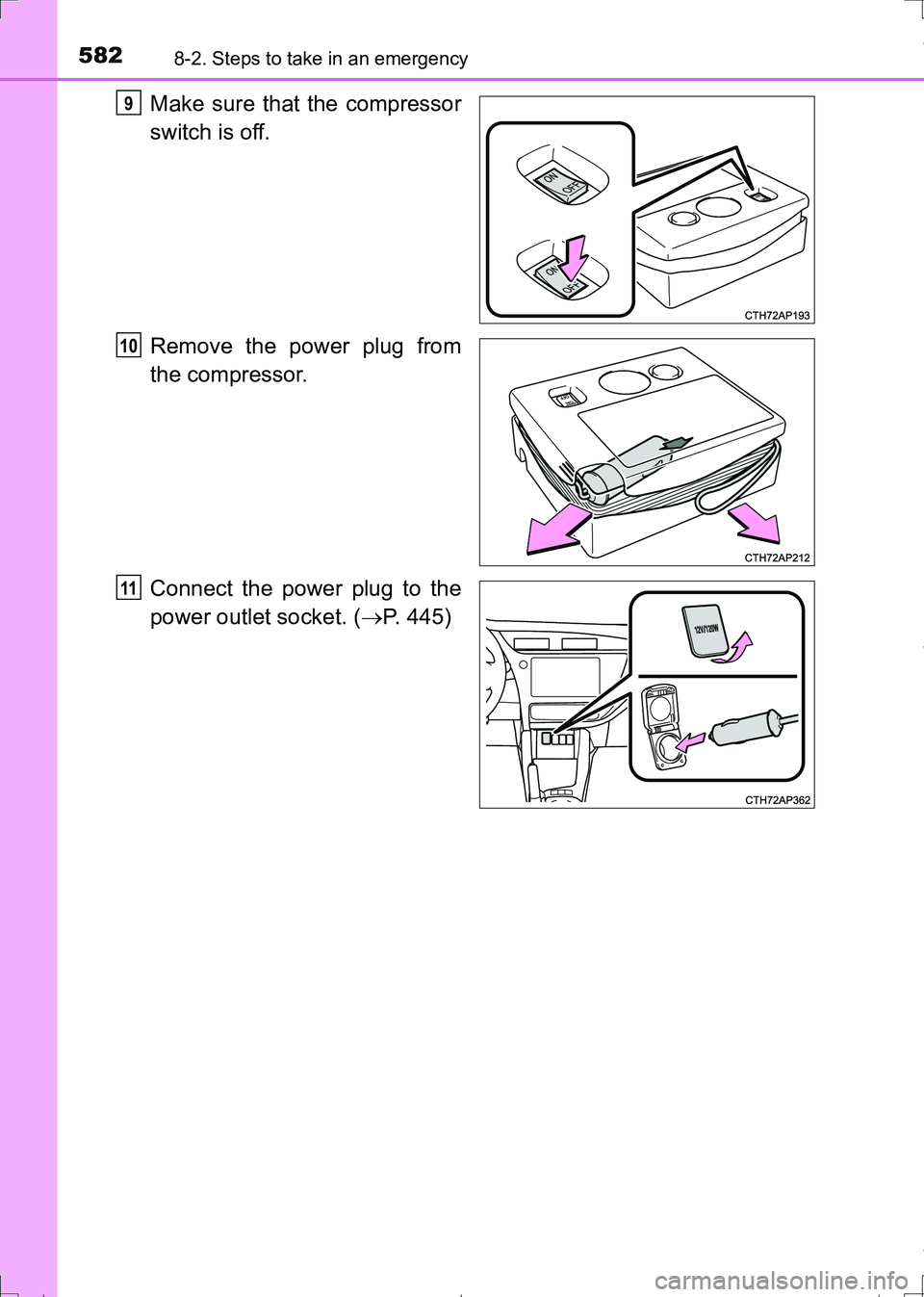 TOYOTA AURIS TOURING SPORTS 2017  Owners Manual 5828-2. Steps to take in an emergency
AURIS Touring Sports_EE (12L13E)
Make sure that the compressor
switch is off.
Remove the power plug from
the compressor.
Connect the power plug to the
power outle