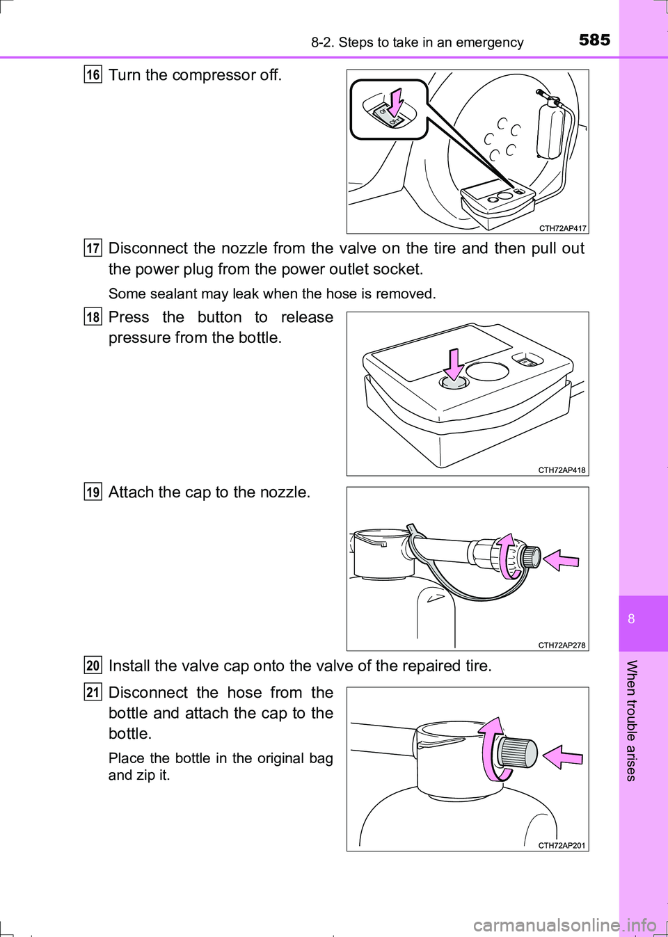 TOYOTA AURIS TOURING SPORTS 2017  Owners Manual 5858-2. Steps to take in an emergency
AURIS Touring Sports_EE (12L13E)
8
When trouble arises
Turn the compressor off.
Disconnect the nozzle from the valve on the tire and then pull out
the power plug 