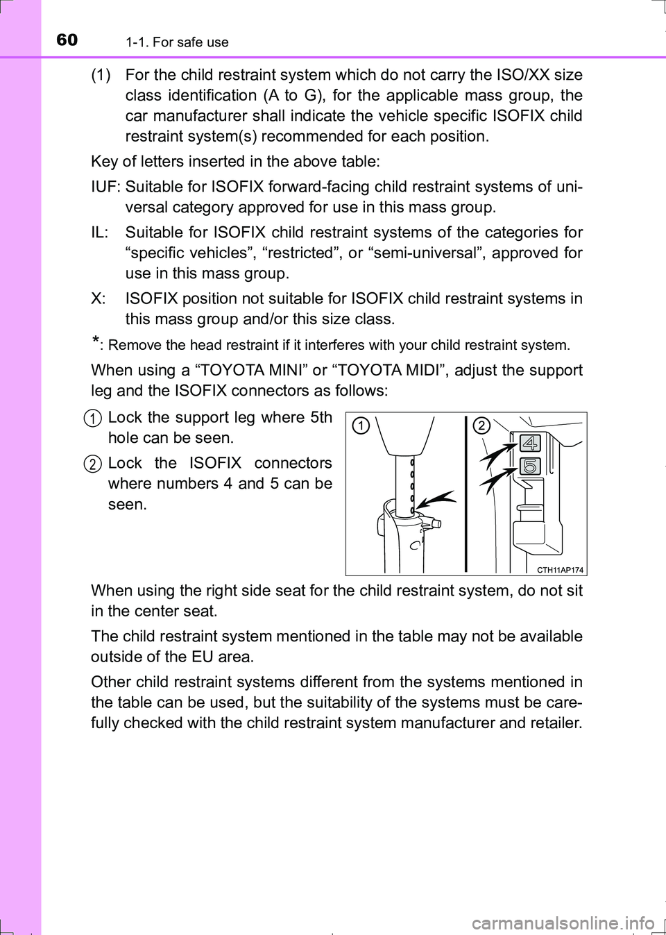 TOYOTA AURIS TOURING SPORTS 2017 Owners Manual 601-1. For safe use
AURIS Touring Sports_EE (12L13E)
(1) For the child restraint system which do not carry the ISO/XX size
class identification (A to G), for the applicable mass group, the
car manufac TOYOTA AURIS TOURING SPORTS 2017 Owners Manual 601-1. For safe use
AURIS Touring Sports_EE (12L13E)
(1) For the child restraint system which do not carry the ISO/XX size
class identification (A to G), for the applicable mass group, the
car manufac