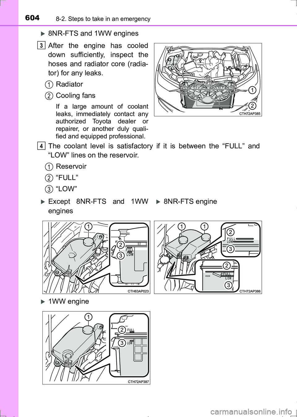 TOYOTA AURIS TOURING SPORTS 2017  Owners Manual 6048-2. Steps to take in an emergency
AURIS Touring Sports_EE (12L13E)
8NR-FTS and 1WW engines
After the engine has cooled
down sufficiently, inspect the
hoses and radiator core (radia-
tor) for an