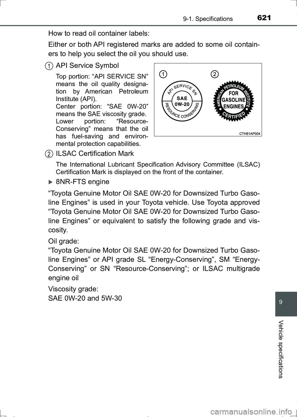 TOYOTA AURIS TOURING SPORTS 2017 Owners Manual 6219-1. Specifications
AURIS Touring Sports_EE (12L13E)
9
Vehicle specifications
How to read oil container labels:
Either or both API registered marks are added to some oil contain-
ers to help you se TOYOTA AURIS TOURING SPORTS 2017 Owners Manual 6219-1. Specifications
AURIS Touring Sports_EE (12L13E)
9
Vehicle specifications
How to read oil container labels:
Either or both API registered marks are added to some oil contain-
ers to help you se
