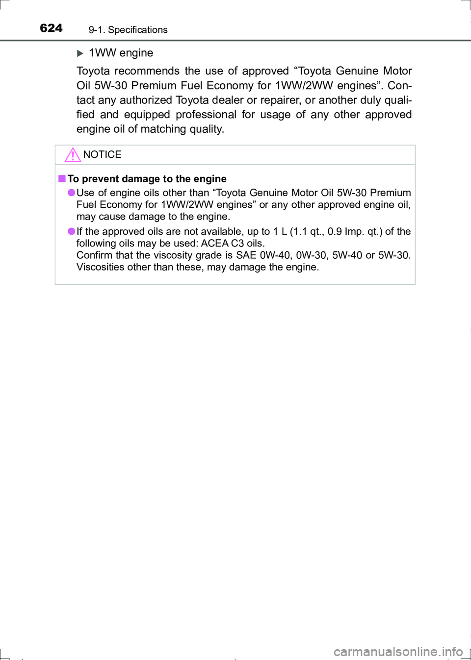 TOYOTA AURIS TOURING SPORTS 2017  Owners Manual 6249-1. Specifications
AURIS Touring Sports_EE (12L13E)
1WW engine
Toyota recommends the use of approved “Toyota Genuine Motor
Oil 5W-30 Premium Fuel Economy for 1WW/2WW engines”. Con-
tact any