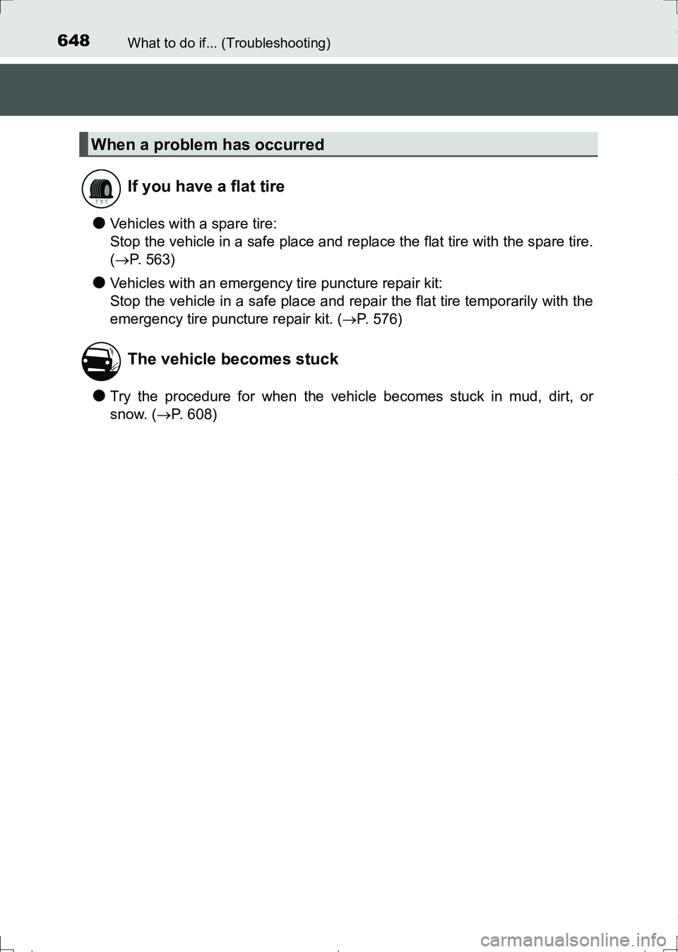 TOYOTA AURIS TOURING SPORTS 2017  Owners Manual 648What to do if... (Troubleshooting)
AURIS Touring Sports_EE (12L13E)
●Vehicles with a spare tire:
Stop the vehicle in a safe place and replace the flat tire with the spare tire.
(P. 563)
●Veh