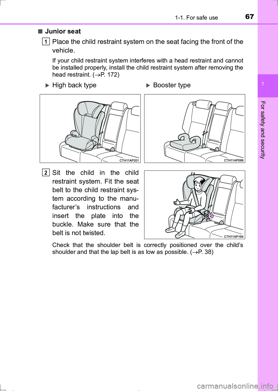 TOYOTA AURIS TOURING SPORTS 2017  Owners Manual 671-1. For safe use
1
For safety and security
AURIS Touring Sports_EE (12L13E)■
Junior seat
Place the child restraint system on the seat facing the front of the
vehicle.
If your child restraint syst