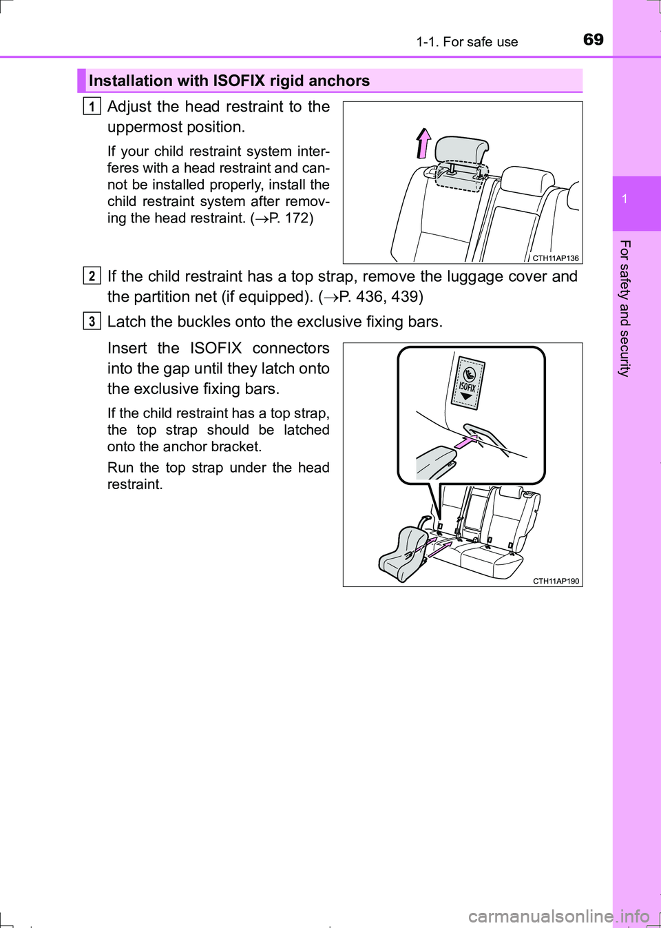 TOYOTA AURIS TOURING SPORTS 2017  Owners Manual 691-1. For safe use
1
For safety and security
AURIS Touring Sports_EE (12L13E)
Adjust the head restraint to the
uppermost position.
If your child restraint system inter-
feres with a head restraint an
