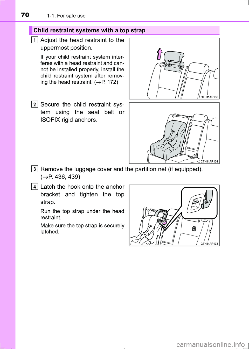 TOYOTA AURIS TOURING SPORTS 2017  Owners Manual 701-1. For safe use
AURIS Touring Sports_EE (12L13E)
Adjust the head restraint to the
uppermost position.
If your child restraint system inter-
feres with a head restraint and can-
not be installed pr