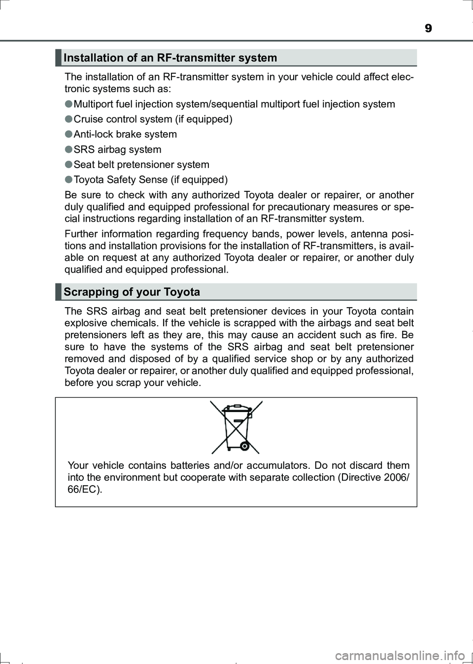 TOYOTA AURIS TOURING SPORTS 2017 Owners Manual 9
AURIS Touring Sports_EE (12L13E)The installation of an RF-transmitter system in your vehicle could affect elec-
tronic systems such as:
●Multiport fuel injection system/sequential multiport fuel i TOYOTA AURIS TOURING SPORTS 2017 Owners Manual 9
AURIS Touring Sports_EE (12L13E)The installation of an RF-transmitter system in your vehicle could affect elec-
tronic systems such as:
●Multiport fuel injection system/sequential multiport fuel i