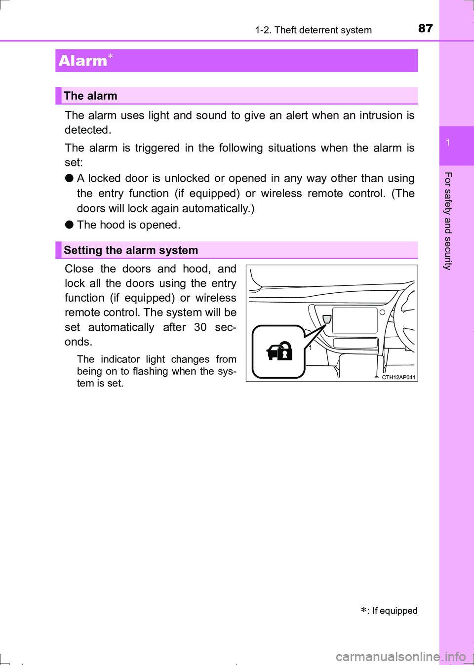 TOYOTA AURIS TOURING SPORTS 2017  Owners Manual 871-2. Theft deterrent system
1
For safety and security
AURIS Touring Sports_EE (12L13E)
The alarm uses light and sound to give an alert when an intrusion is
detected.
The alarm is triggered in the fo