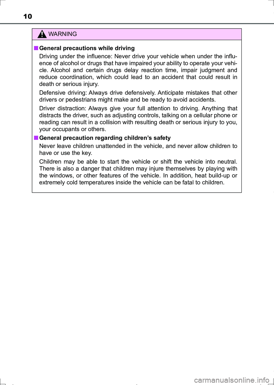 TOYOTA AURIS TOURING SPORTS 2017 Owners Manual 10
AURIS Touring Sports_EE (12L13E)
WARNING
■General precautions while driving
Driving under the influence: Never drive your vehicle when under the influ-
ence of alcohol or drugs that have impaired TOYOTA AURIS TOURING SPORTS 2017 Owners Manual 10
AURIS Touring Sports_EE (12L13E)
WARNING
■General precautions while driving
Driving under the influence: Never drive your vehicle when under the influ-
ence of alcohol or drugs that have impaired