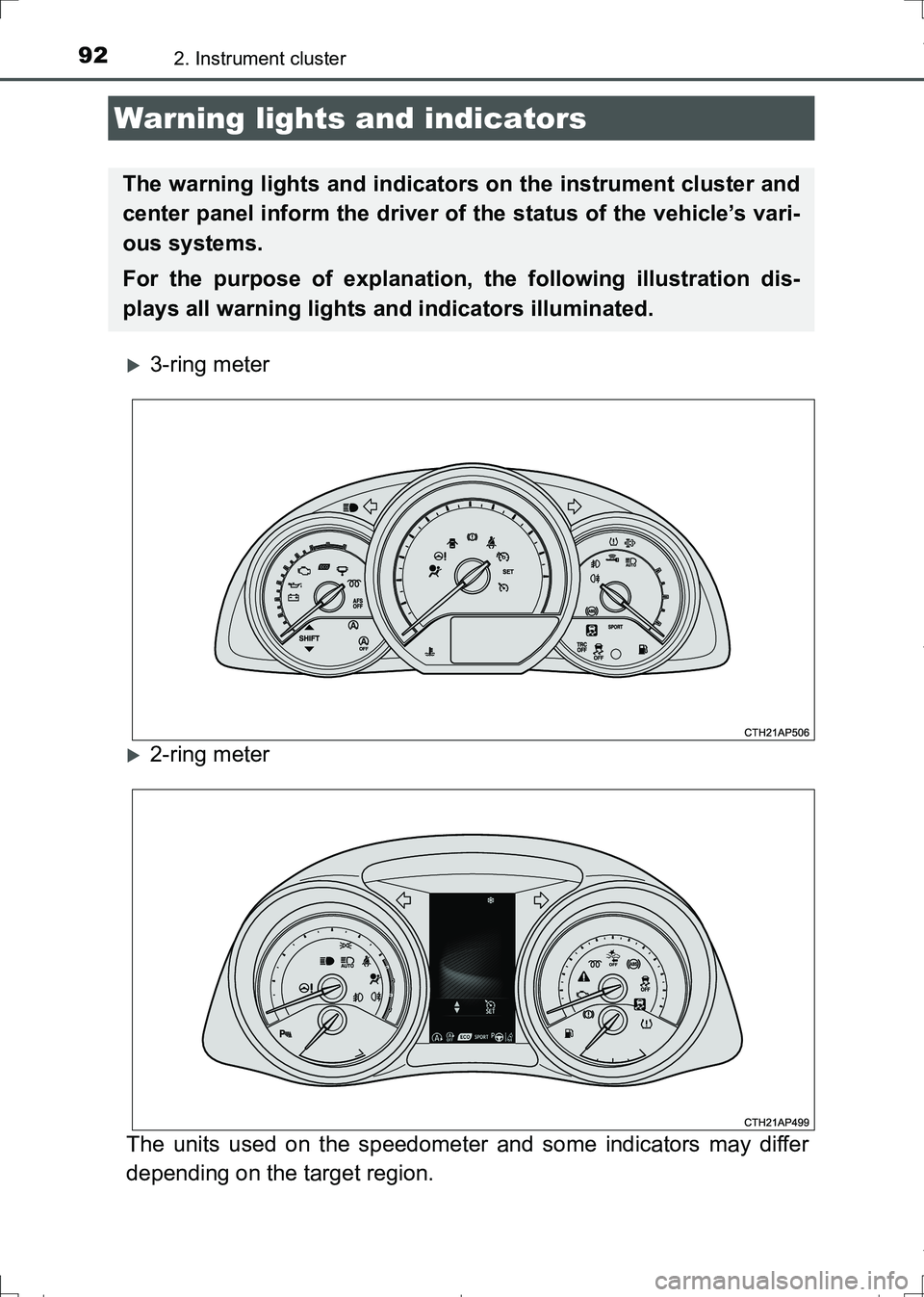 TOYOTA AURIS TOURING SPORTS 2017  Owners Manual 92
AURIS Touring Sports_EE (12L13E)
2. Instrument cluster
3-ring meter
2-ring meter
The units used on the speedometer and some indicators may differ
depending on the target region.
Warning light
