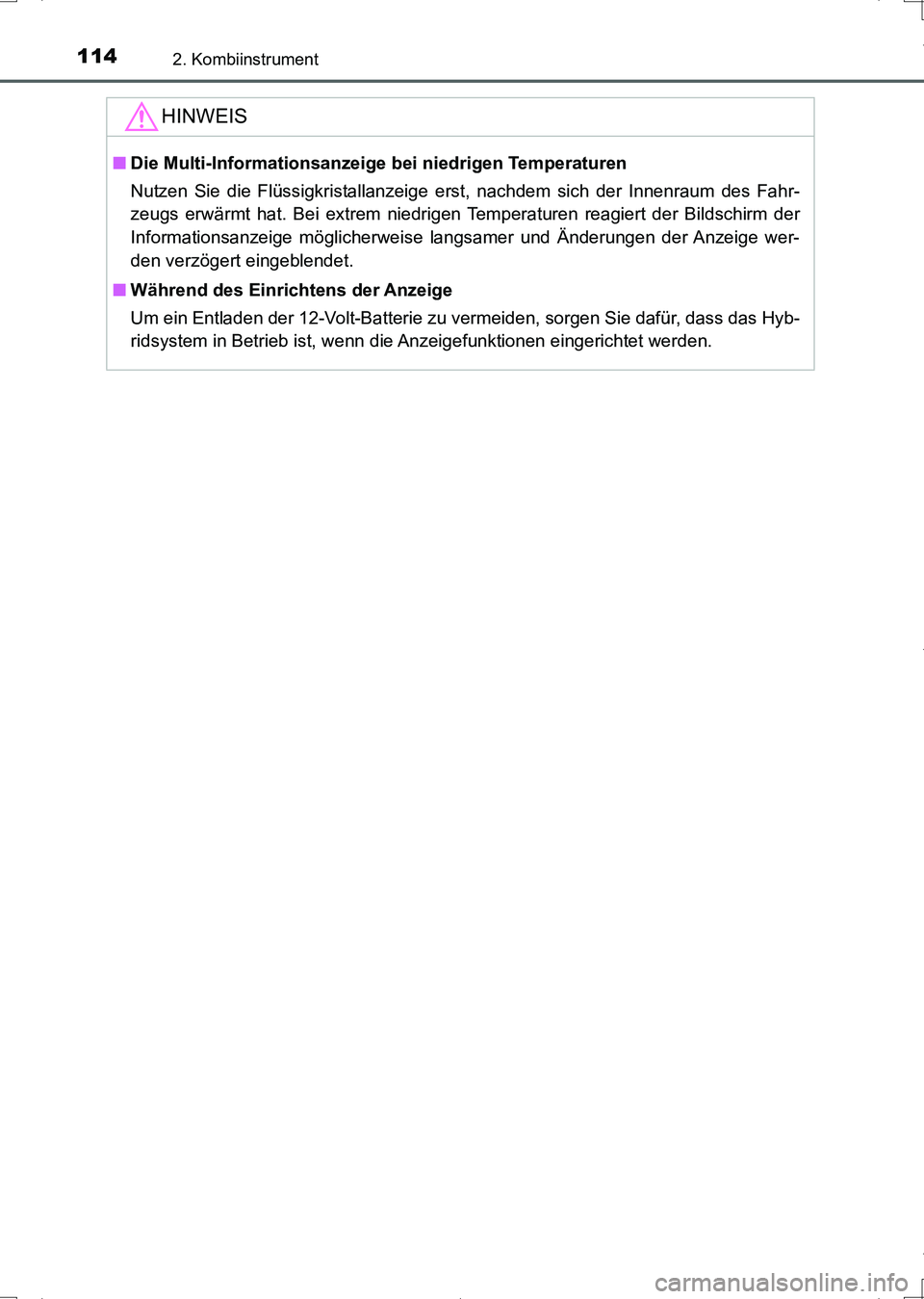 TOYOTA AURIS HYBRID 2017  Betriebsanleitungen (in German) 1142. Kombiinstrument
UK_AURIS_HV_HB_EM (OM12L09M)
HINWEIS
■Die Multi-Informationsanzeige bei niedrigen Temperaturen
Nutzen Sie die Flüssigkristallanzeige erst, nachdem sich der Innenraum des Fahr-
