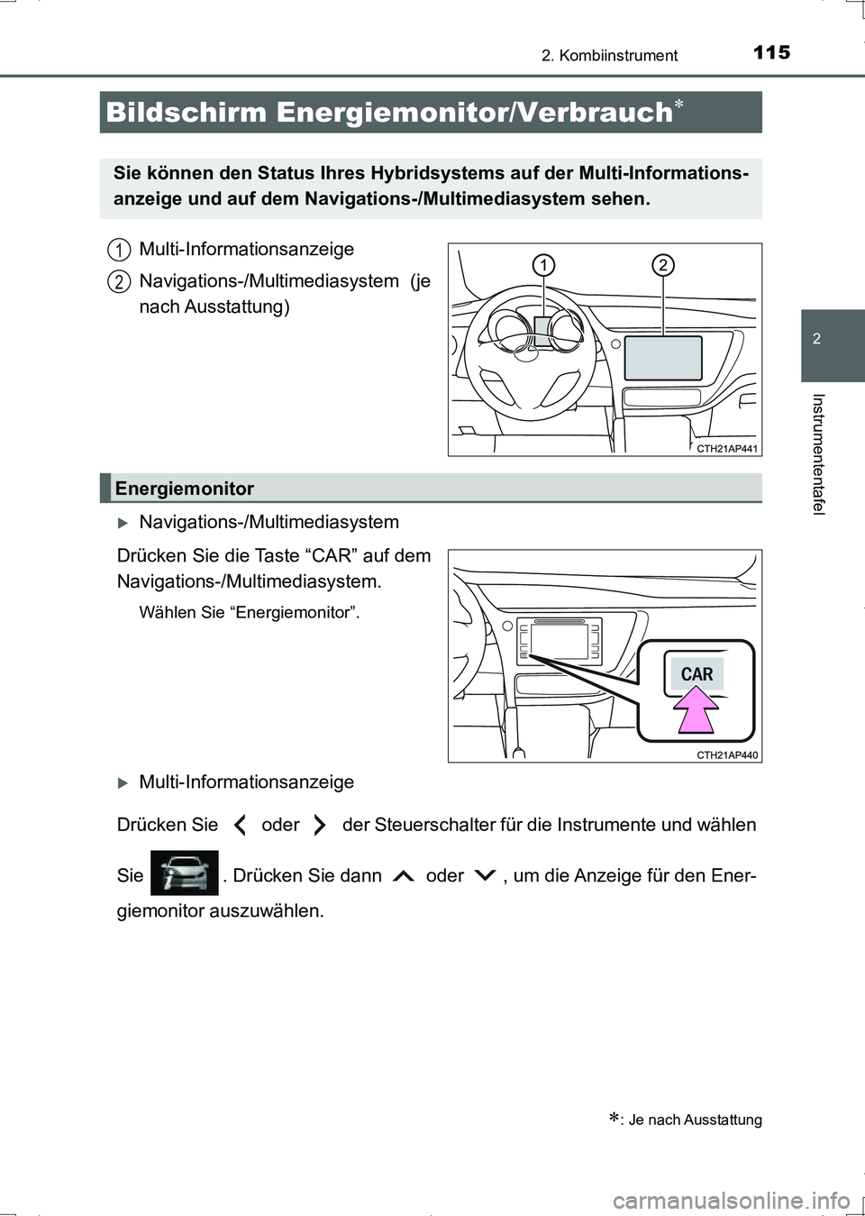 TOYOTA AURIS HYBRID 2017  Betriebsanleitungen (in German) 1152. Kombiinstrument
2
Instrumententafel
UK_AURIS_HV_HB_EM (OM12L09M)
Multi-Informationsanzeige
Navigations-/Multimediasystem (je
nach Ausstattung)
Navigations-/Multimediasystem
Drücken Sie die T