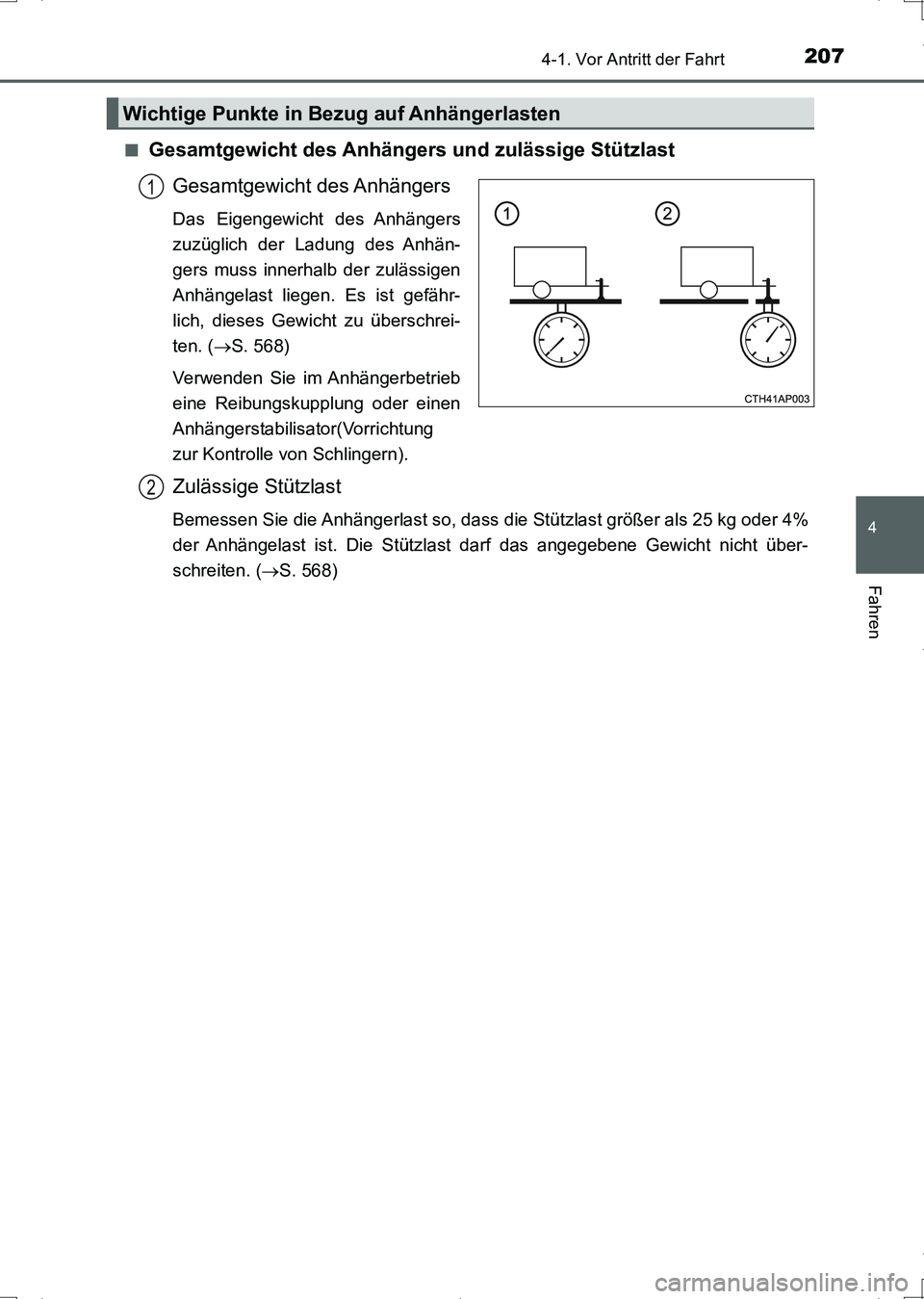 TOYOTA AURIS HYBRID 2017  Betriebsanleitungen (in German) 2074-1. Vor Antritt der Fahrt
4
Fahren
UK_AURIS_HV_HB_EM (OM12L09M)■
Gesamtgewicht des Anhängers und zulässige Stützlast
Gesamtgewicht des Anhängers
Das Eigengewicht des Anhängers
zuzüglich de