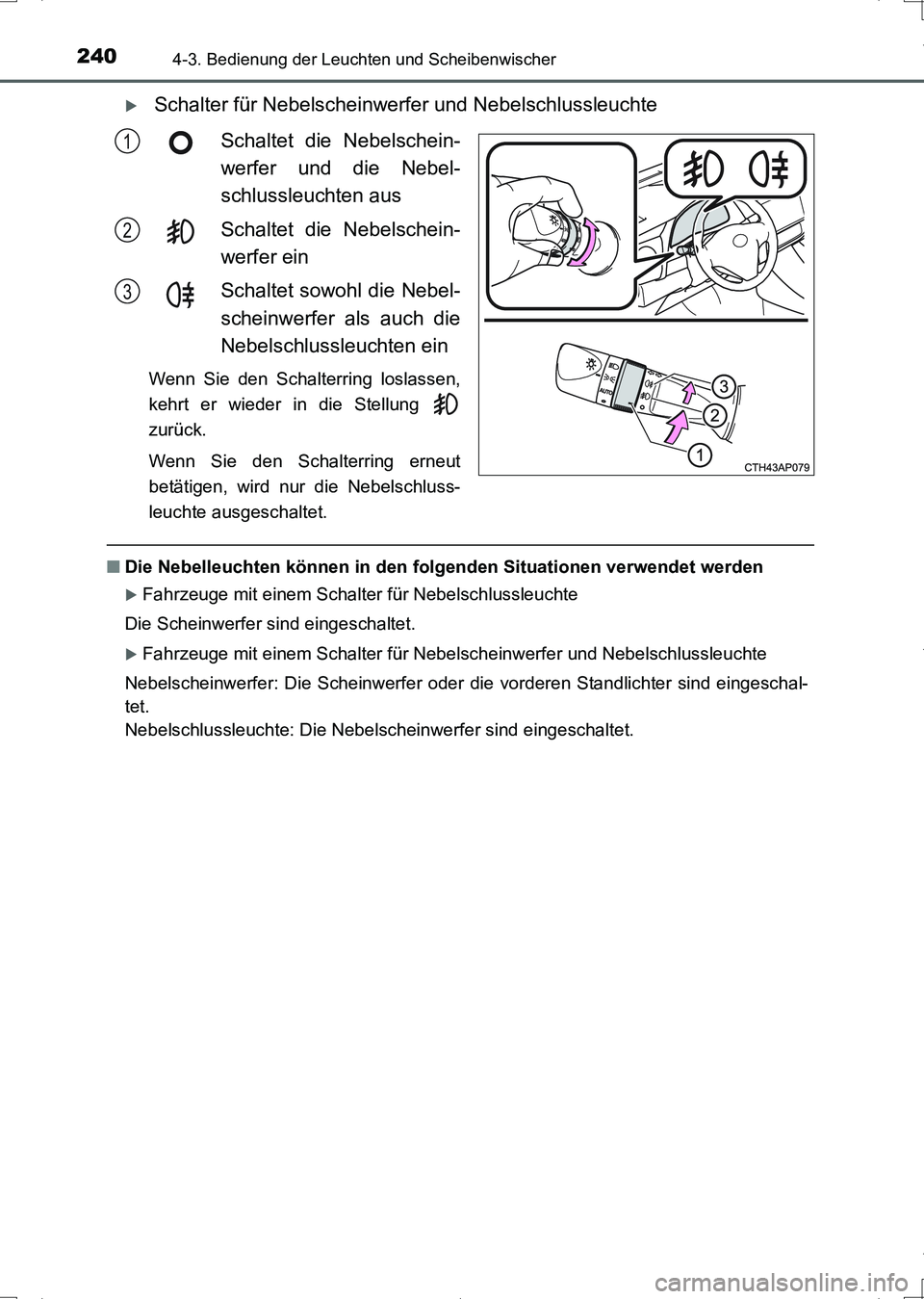 TOYOTA AURIS HYBRID 2017  Betriebsanleitungen (in German) 2404-3. Bedienung der Leuchten und Scheibenwischer
UK_AURIS_HV_HB_EM (OM12L09M)
 Schalter für Nebelscheinwerfer und Nebelschlussleuchte
Schaltet die Nebelschein-
werfer und die Nebel-
schlussleuch