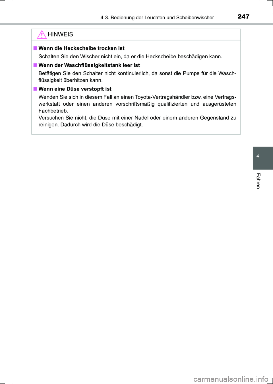TOYOTA AURIS HYBRID 2017  Betriebsanleitungen (in German) 2474-3. Bedienung der Leuchten und Scheibenwischer
4
Fahren
UK_AURIS_HV_HB_EM (OM12L09M)
HINWEIS
■Wenn die Heckscheibe trocken ist
Schalten Sie den Wischer nicht ein, da er die Heckscheibe beschädi