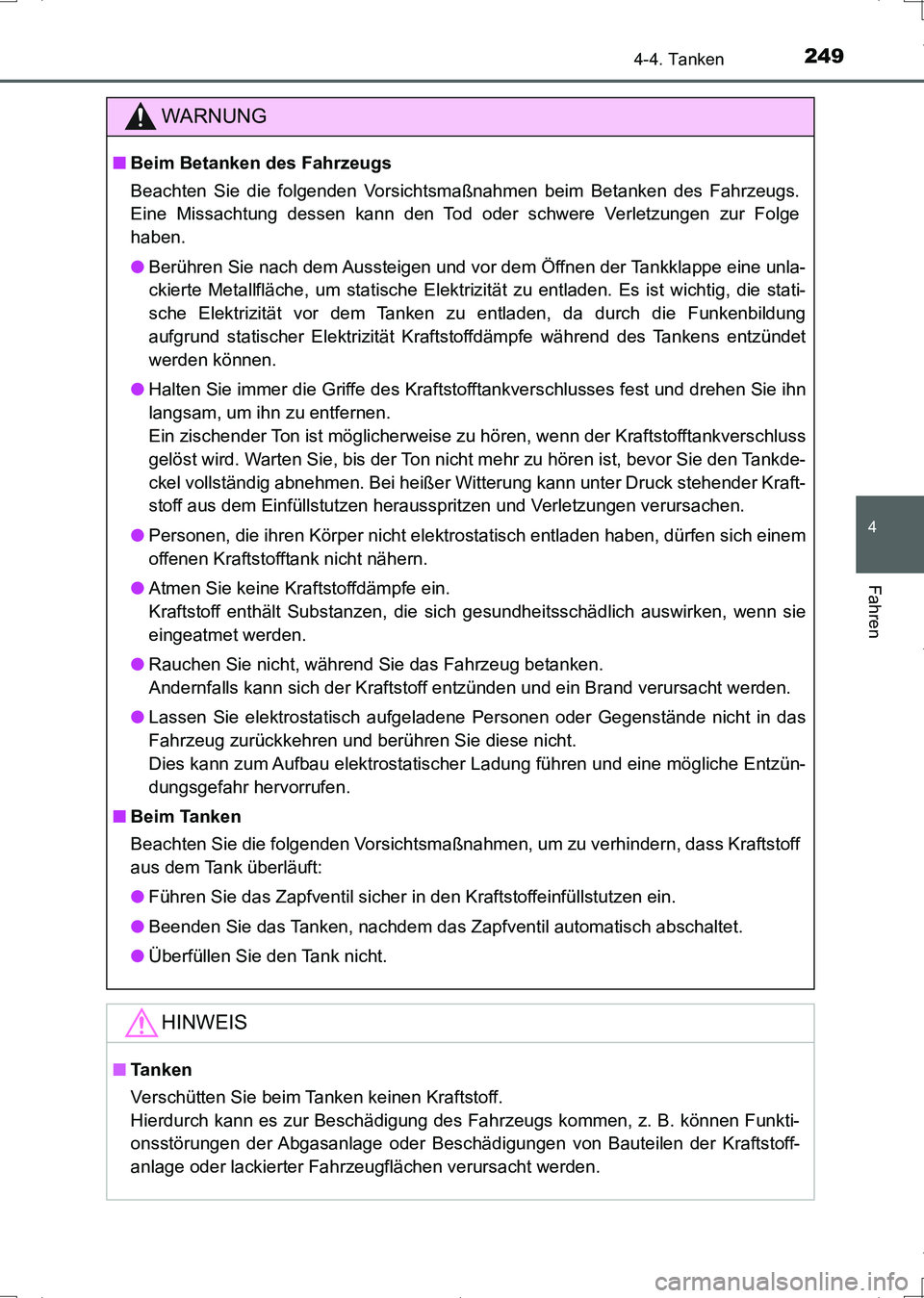 TOYOTA AURIS HYBRID 2017  Betriebsanleitungen (in German) 2494-4. Tanken
4
Fahren
UK_AURIS_HV_HB_EM (OM12L09M)
WARNUNG
■Beim Betanken des Fahrzeugs
Beachten Sie die folgenden Vorsichtsmaßnahmen beim Betanken des Fahrzeugs.
Eine Missachtung dessen kann den