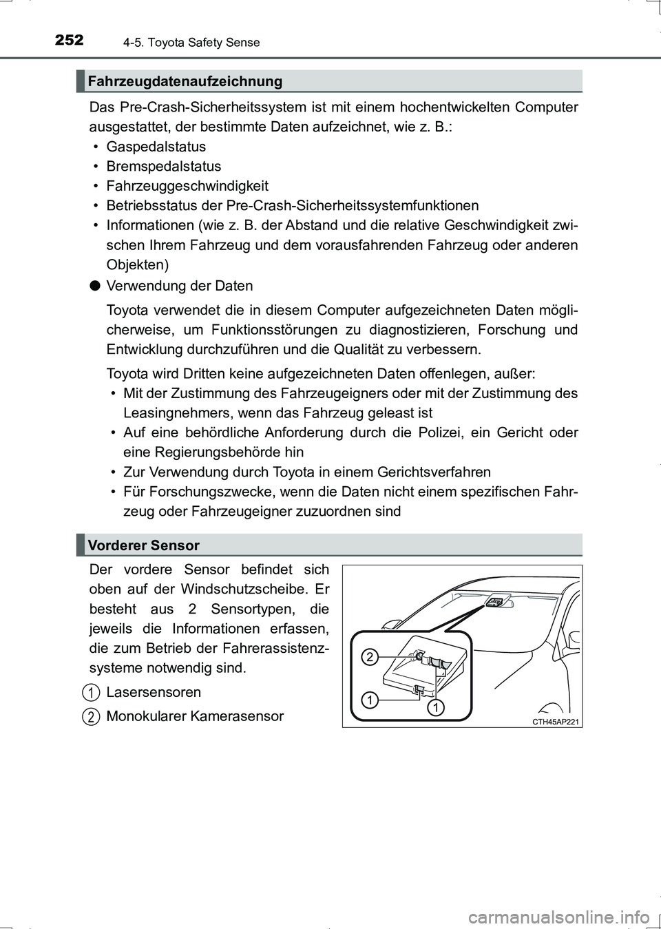 TOYOTA AURIS HYBRID 2017  Betriebsanleitungen (in German) 2524-5. Toyota Safety Sense
UK_AURIS_HV_HB_EM (OM12L09M)
Das Pre-Crash-Sicherheitssystem ist mit einem hochentwickelten Computer
ausgestattet, der bestimmte Daten aufzeichnet, wie z. B.:
• Gaspedals