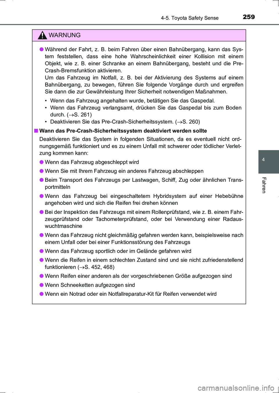 TOYOTA AURIS HYBRID 2017  Betriebsanleitungen (in German) 2594-5. Toyota Safety Sense
4
Fahren
UK_AURIS_HV_HB_EM (OM12L09M)
WARNUNG
●Während der Fahrt, z. B. beim Fahren über einen Bahnübergang, kann das Sys-
tem feststellen, dass eine hohe Wahrscheinli