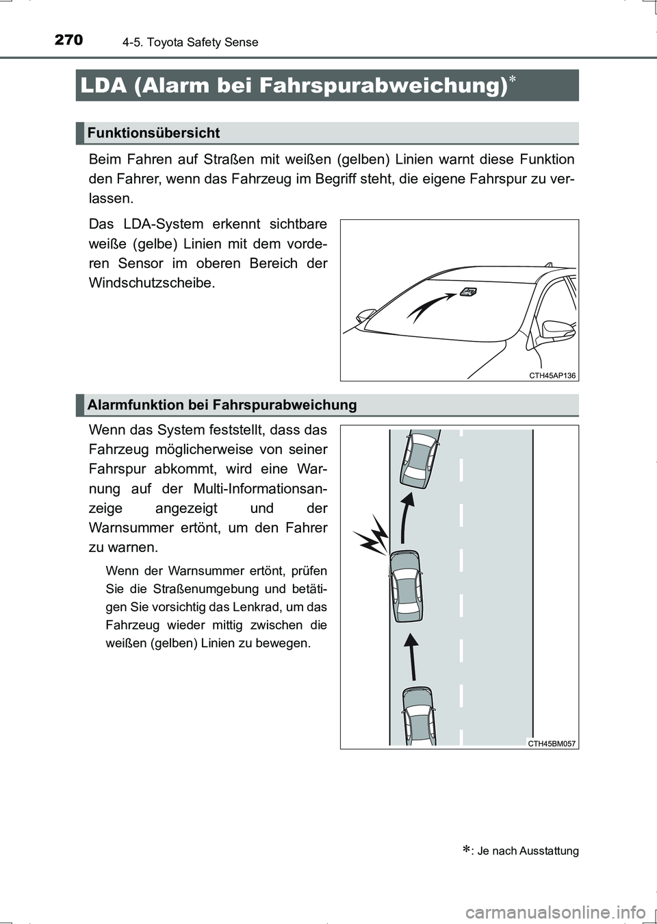 TOYOTA AURIS HYBRID 2017  Betriebsanleitungen (in German) 2704-5. Toyota Safety Sense
UK_AURIS_HV_HB_EM (OM12L09M)
Beim Fahren auf Straßen mit weißen (gelben) Linien warnt diese Funktion
den Fahrer, wenn das Fahrzeug im Begriff steht, die eigene Fahrspur z