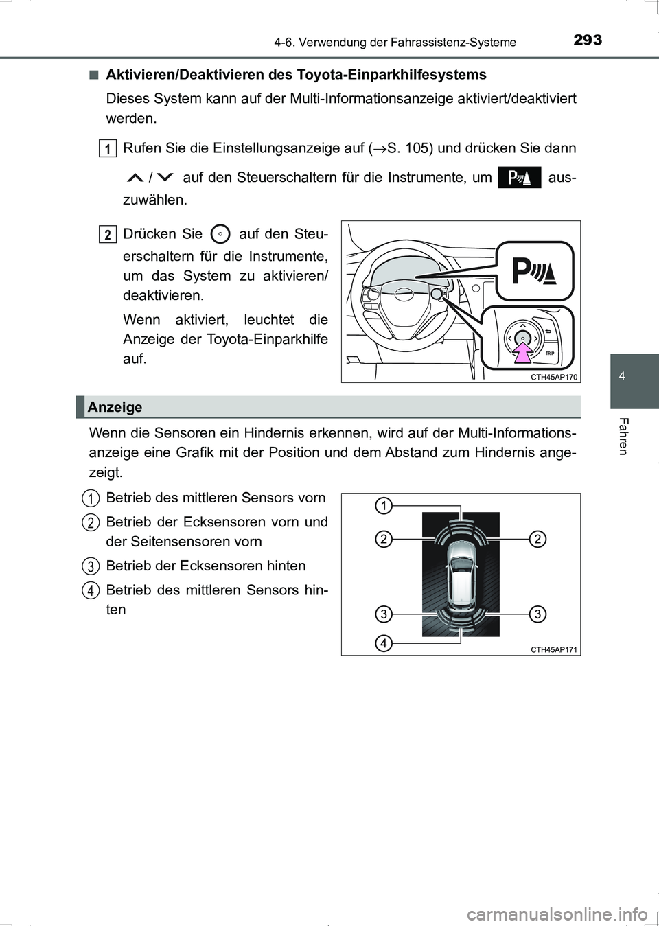TOYOTA AURIS HYBRID 2017  Betriebsanleitungen (in German) 2934-6. Verwendung der Fahrassistenz-Systeme
4
Fahren
UK_AURIS_HV_HB_EM (OM12L09M)■
Aktivieren/Deaktivieren des Toyota-Einparkhilfesystems
Dieses System kann auf der Multi-Informationsanzeige aktivi