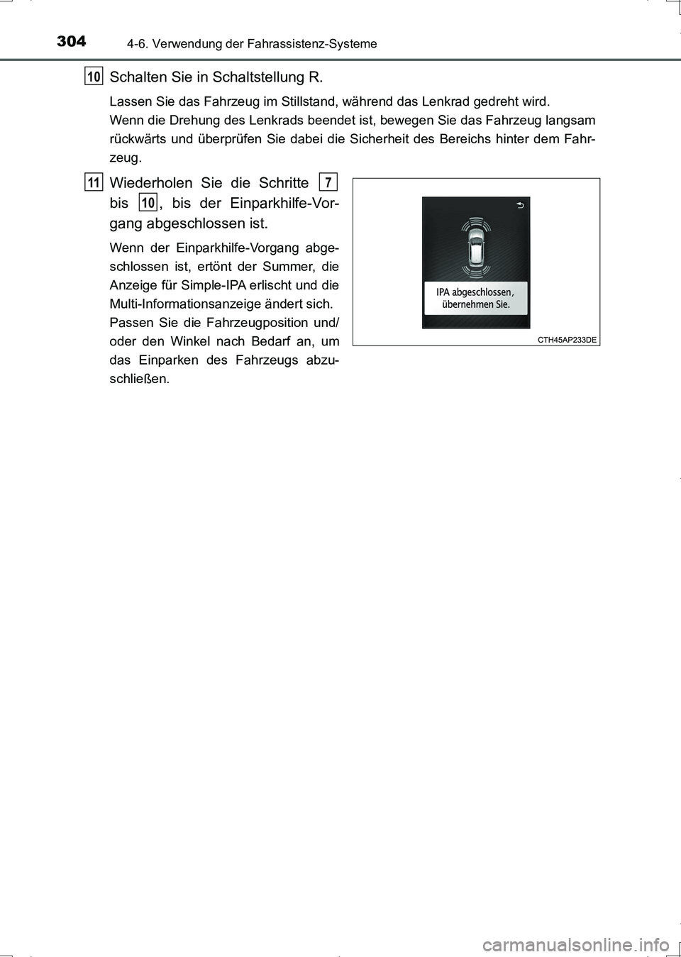 TOYOTA AURIS HYBRID 2017  Betriebsanleitungen (in German) 3044-6. Verwendung der Fahrassistenz-Systeme
UK_AURIS_HV_HB_EM (OM12L09M)
Schalten Sie in Schaltstellung R.
Lassen Sie das Fahrzeug im Stillstand, während das Lenkrad gedreht wird. 
Wenn die Drehung 