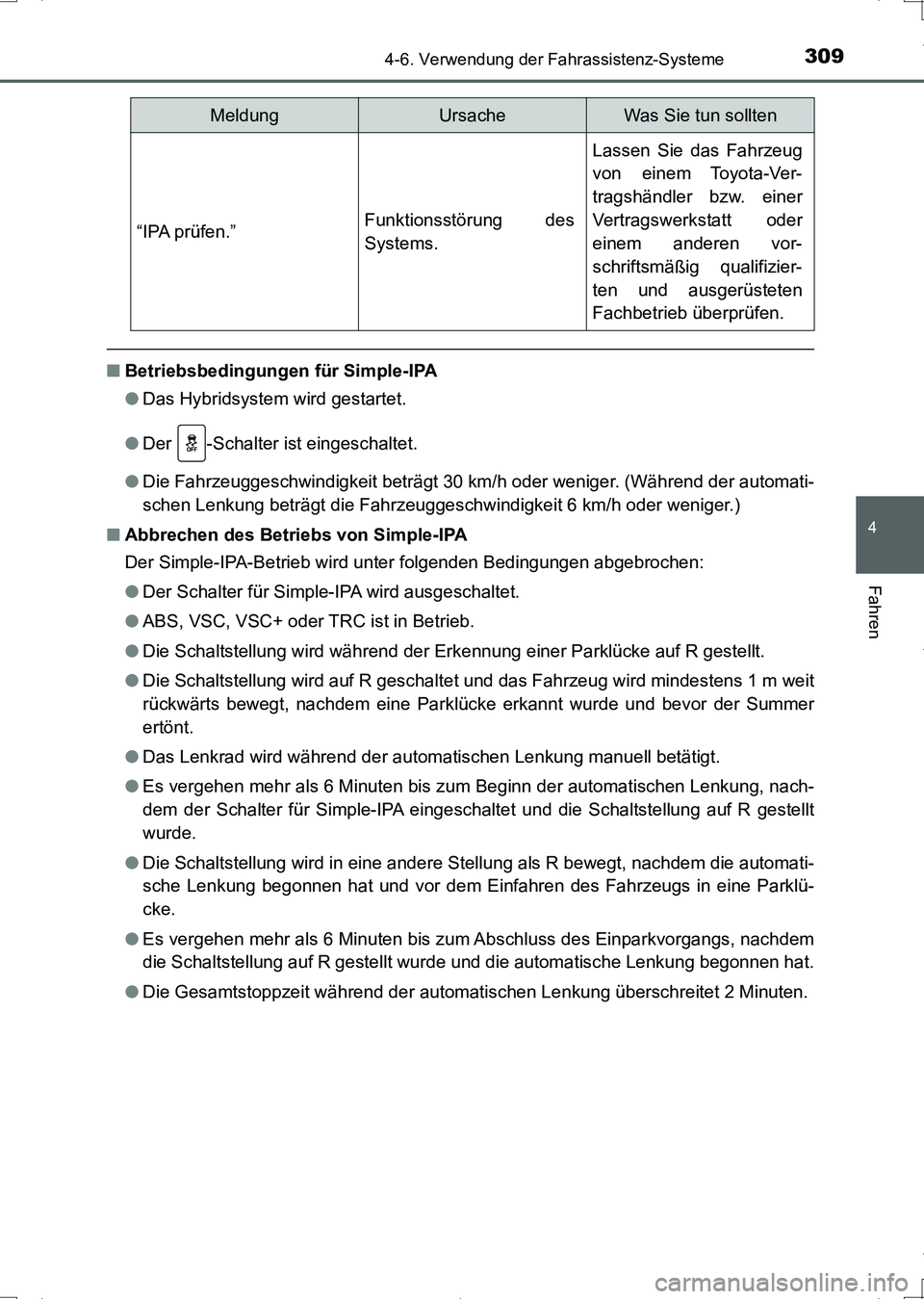 TOYOTA AURIS HYBRID 2017  Betriebsanleitungen (in German) 3094-6. Verwendung der Fahrassistenz-Systeme
4
Fahren
UK_AURIS_HV_HB_EM (OM12L09M)
■Betriebsbedingungen für Simple-IPA
●Das Hybridsystem wird gestartet.
●Der  -Schalter ist eingeschaltet.
●Di