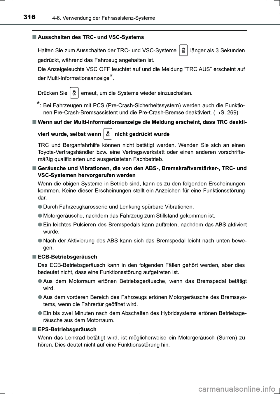 TOYOTA AURIS HYBRID 2017  Betriebsanleitungen (in German) 3164-6. Verwendung der Fahrassistenz-Systeme
UK_AURIS_HV_HB_EM (OM12L09M)
■Ausschalten des TRC- und VSC-Systems
Halten Sie zum Ausschalten der TRC- und VSC-Systeme   länger als 3 Sekunden
gedrückt
