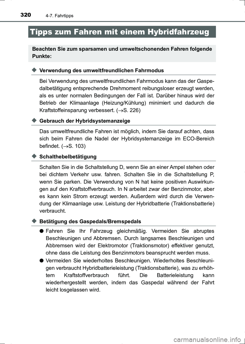 TOYOTA AURIS HYBRID 2017 Betriebsanleitungen (in German) 320
UK_AURIS_HV_HB_EM (OM12L09M)
4-7. Fahrtipps
◆Verwendung des umweltfreundlichen Fahrmodus
Bei Verwendung des umweltfreundlichen Fahrmodus kann das der Gaspe-
dalbetätigung entsprechende Drehmome TOYOTA AURIS HYBRID 2017 Betriebsanleitungen (in German) 320
UK_AURIS_HV_HB_EM (OM12L09M)
4-7. Fahrtipps
◆Verwendung des umweltfreundlichen Fahrmodus
Bei Verwendung des umweltfreundlichen Fahrmodus kann das der Gaspe-
dalbetätigung entsprechende Drehmome