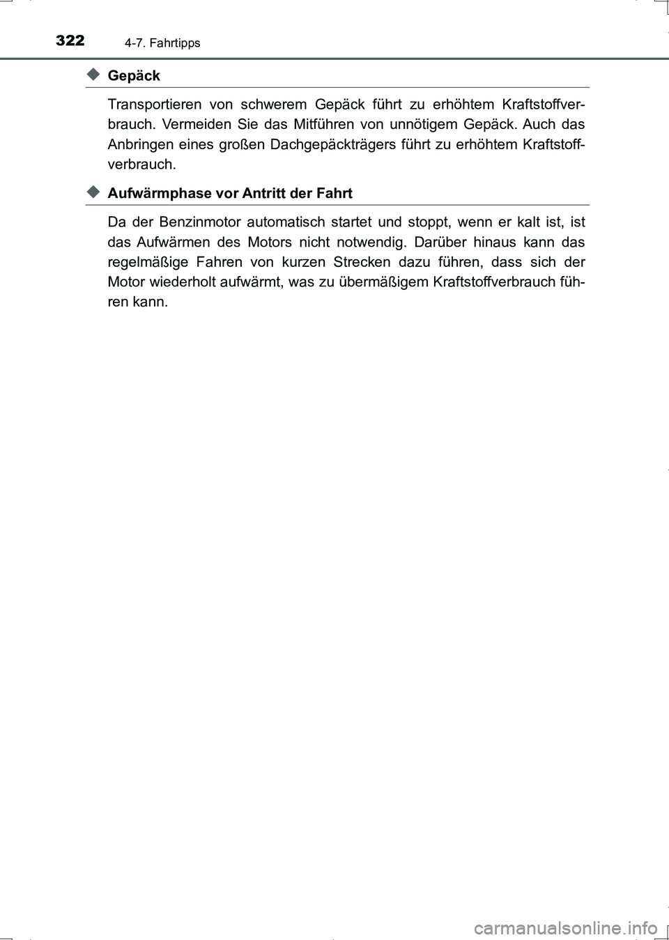 TOYOTA AURIS HYBRID 2017  Betriebsanleitungen (in German) 3224-7. Fahrtipps
UK_AURIS_HV_HB_EM (OM12L09M)
◆Gepäck
Transportieren von schwerem Gepäck führt zu erhöhtem Kraftstoffver-
brauch. Vermeiden Sie das Mitführen von unnötigem Gepäck. Auch das
A