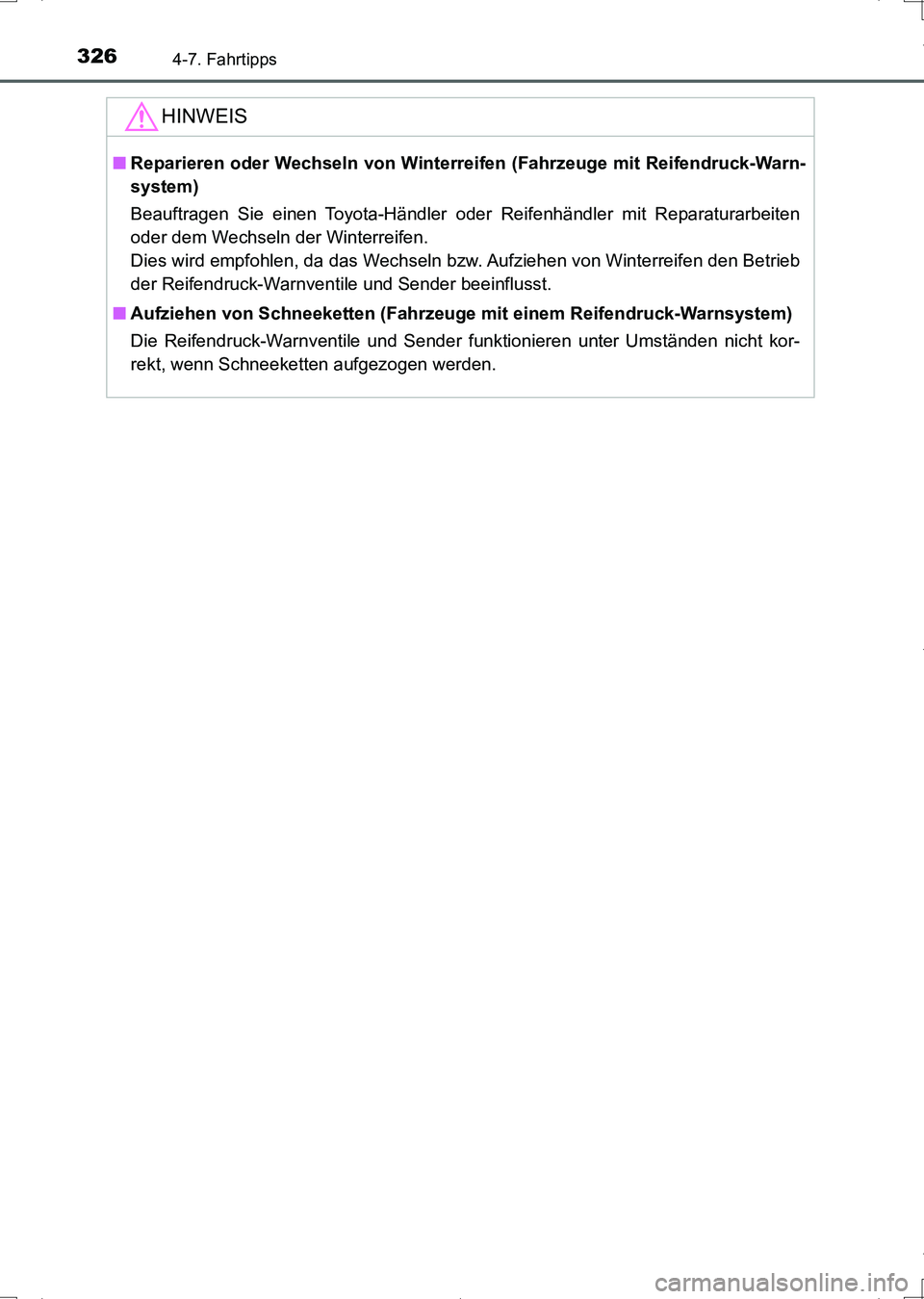 TOYOTA AURIS HYBRID 2017  Betriebsanleitungen (in German) 3264-7. Fahrtipps
UK_AURIS_HV_HB_EM (OM12L09M)
HINWEIS
■Reparieren oder Wechseln von Winterreifen (Fahrzeuge mit Reifendruck-Warn-
system)
Beauftragen Sie einen Toyota-Händler oder Reifenhändler m