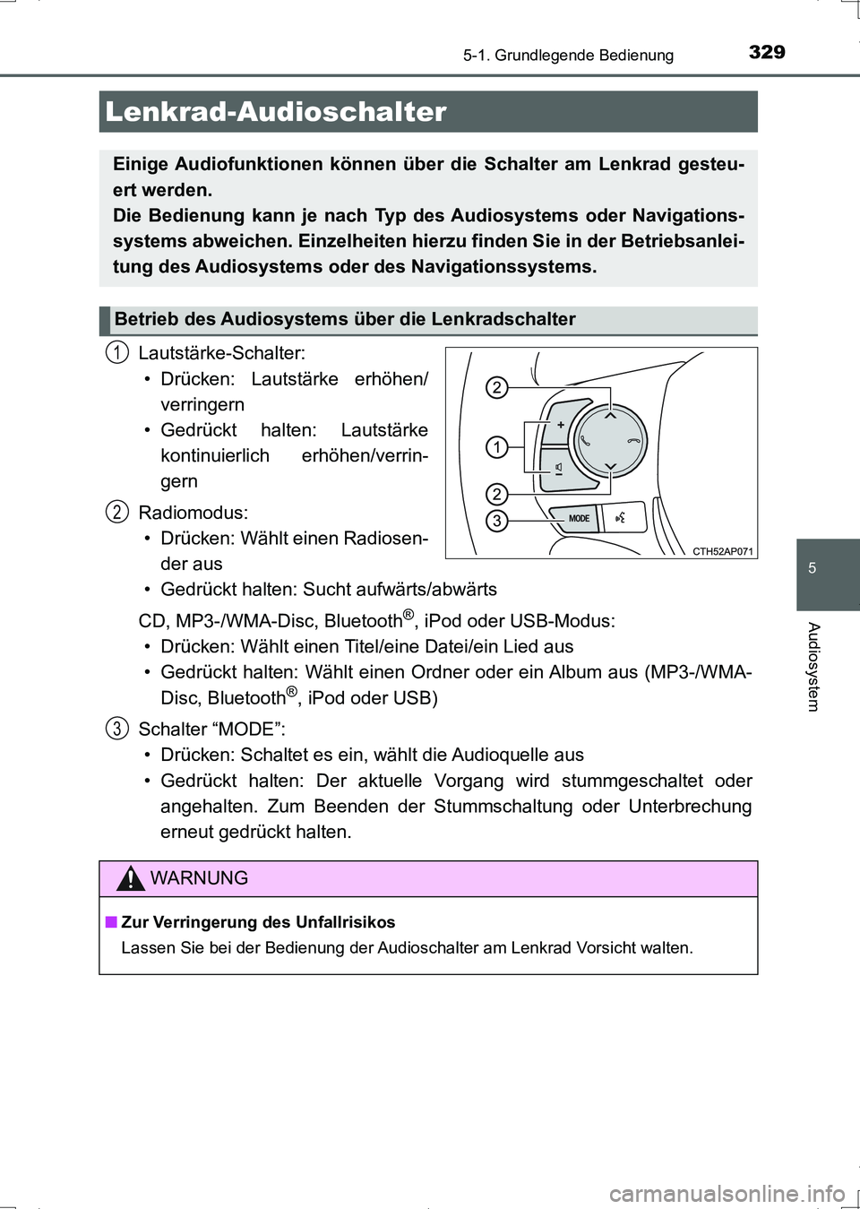 TOYOTA AURIS HYBRID 2017  Betriebsanleitungen (in German) 3295-1. Grundlegende Bedienung
5
Audiosystem
UK_AURIS_HV_HB_EM (OM12L09M)
Lautstärke-Schalter:
• Drücken: Lautstärke erhöhen/
verringern
• Gedrückt halten: Lautstärke
kontinuierlich erhöhen