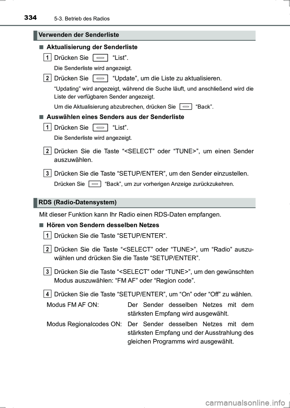 TOYOTA AURIS HYBRID 2017  Betriebsanleitungen (in German) 3345-3. Betrieb des Radios
UK_AURIS_HV_HB_EM (OM12L09M)■
Aktualisierung der Senderliste
Drücken Sie   “List”.
Die Senderliste wird angezeigt.
Drücken Sie   “Update”, um die Liste zu aktual