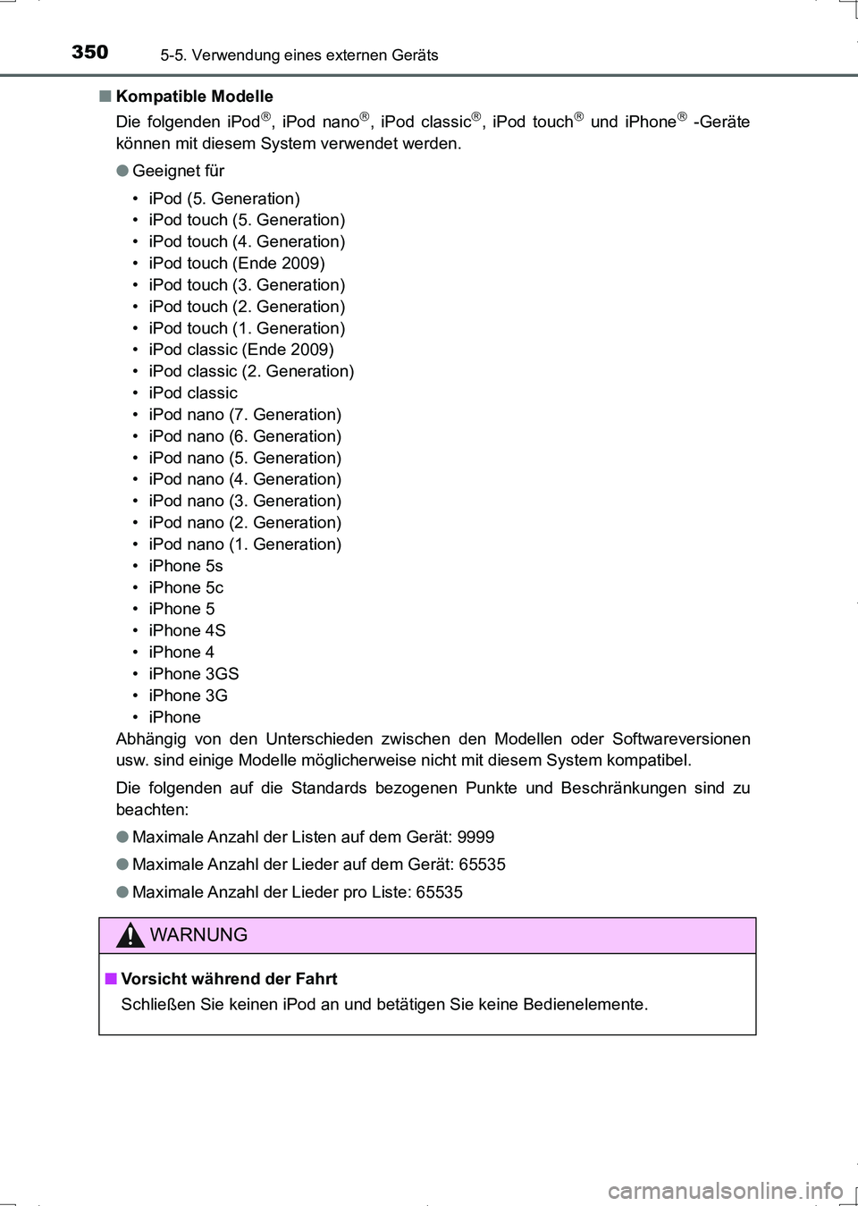 TOYOTA AURIS HYBRID 2017  Betriebsanleitungen (in German) 3505-5. Verwendung eines externen Geräts
UK_AURIS_HV_HB_EM (OM12L09M)■Kompatible Modelle
Die folgenden iPod
, iPod nano, iPod classic, iPod touch und iPhone -Geräte
können mit dies